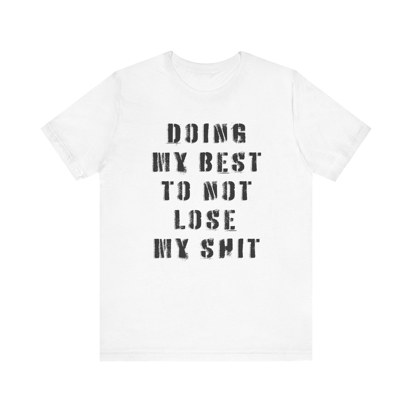 'Doing My Best To Not Lose My Shit' (VS 1) (Soft, Quality Bella & Canvas <Or Comparable> Unisex Tee)