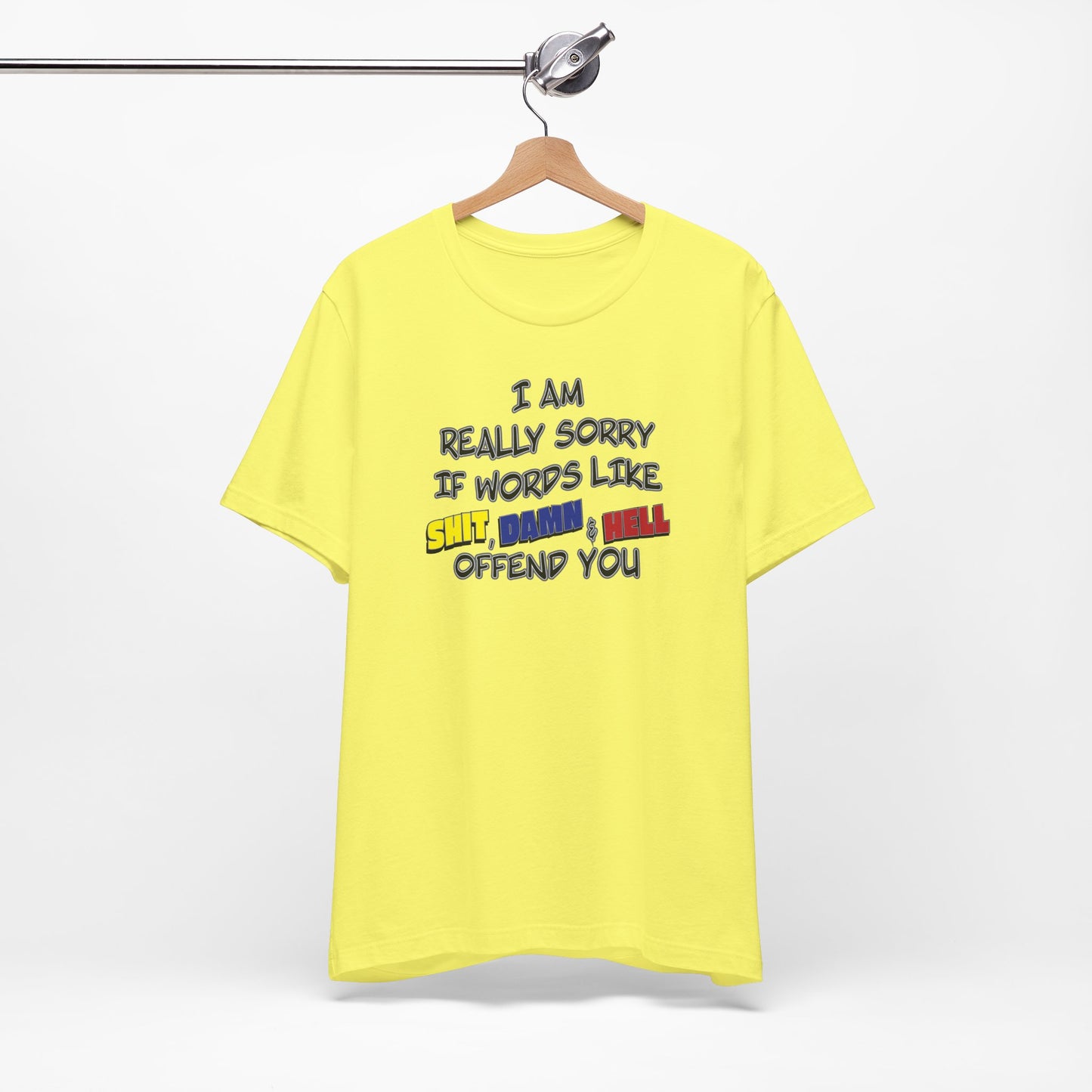 'I Am Really Sorry If Words Like Shit, Damn & Hell Offend You' (Soft, Quality Bella & Canvas <Or Comparable> Unisex Tee)