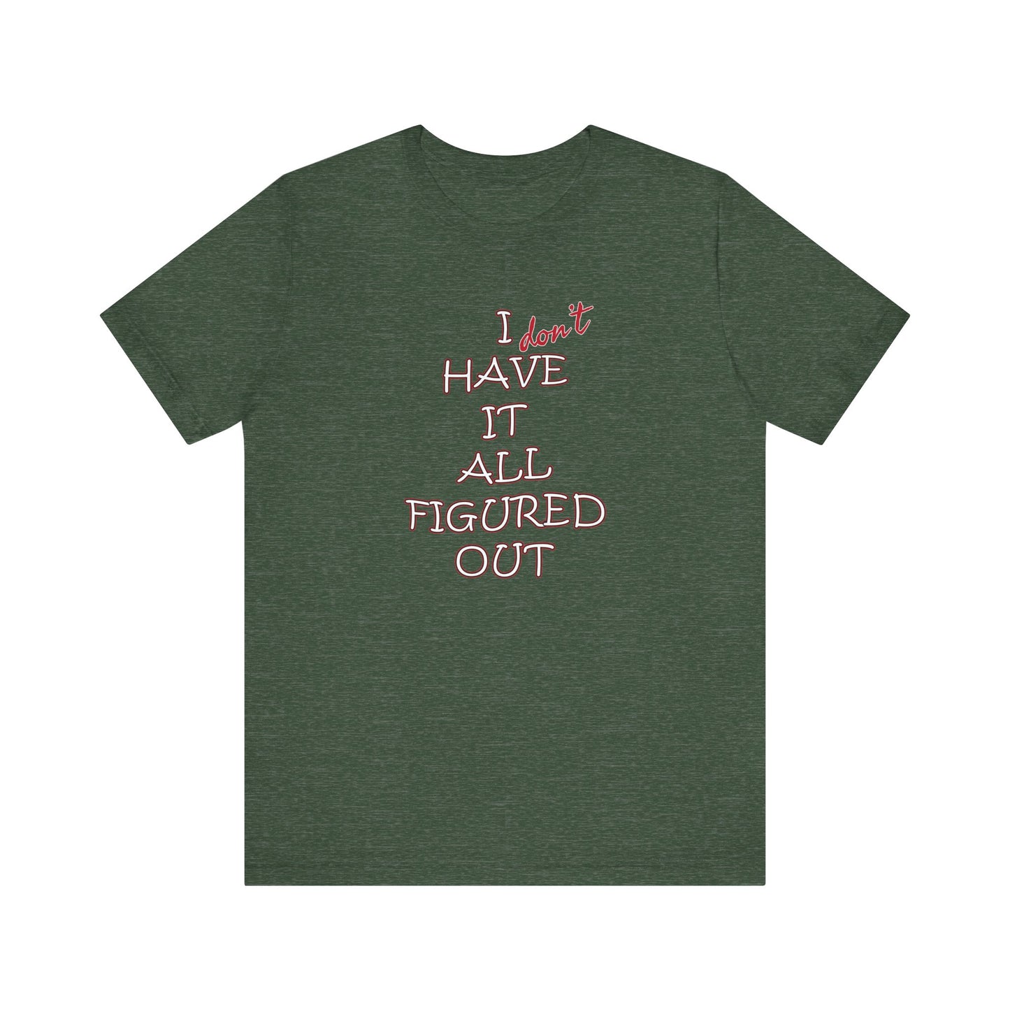 'I Have It All Figured Out' (Soft, Quality Bella & Canvas <Or Comparable> Unisex Tee)