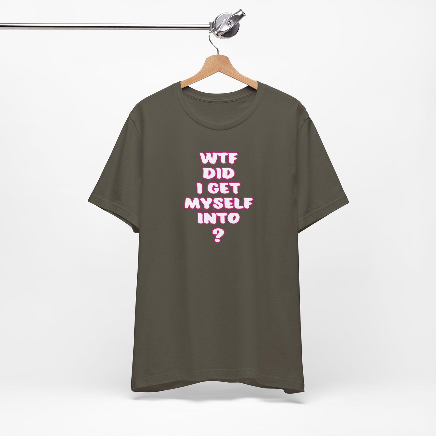 'WTF Did I Get Myself Into? (VS 2) (Soft, Quality Bella & Canvas <Or Comparable> Unisex Tee)