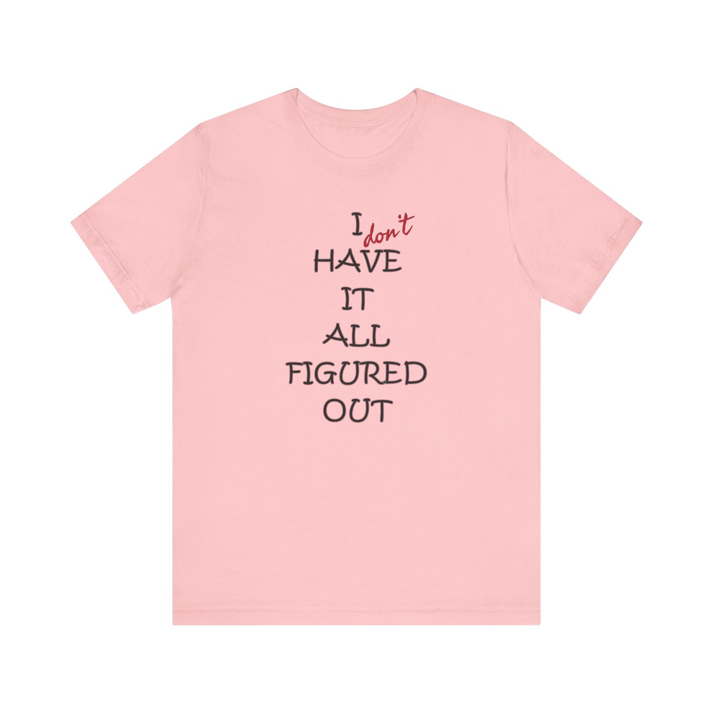 'I Have It All Figured Out' (Soft, Quality Bella & Canvas <Or Comparable> Unisex Tee)