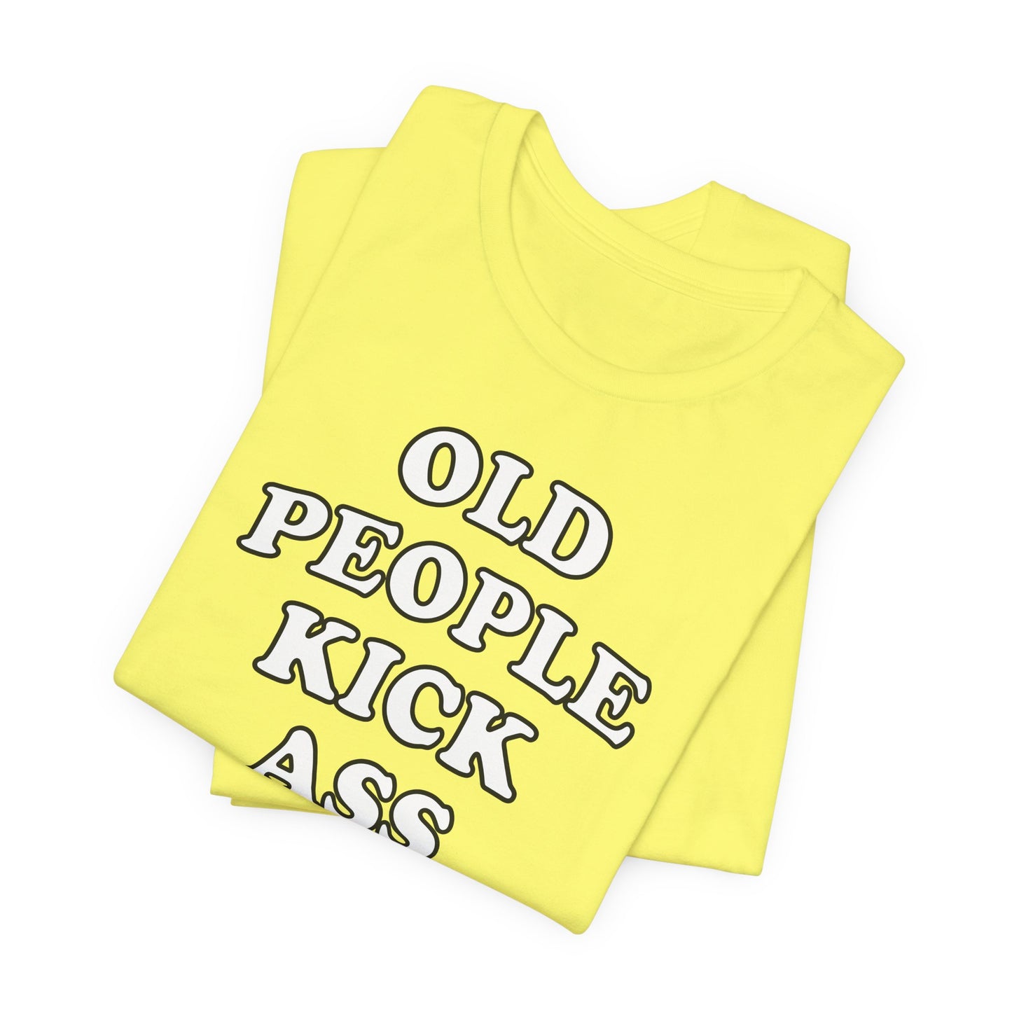 'Old People Kick Ass' (Soft, Quality Bella & Canvas <Or Comparable> Unisex Tee)