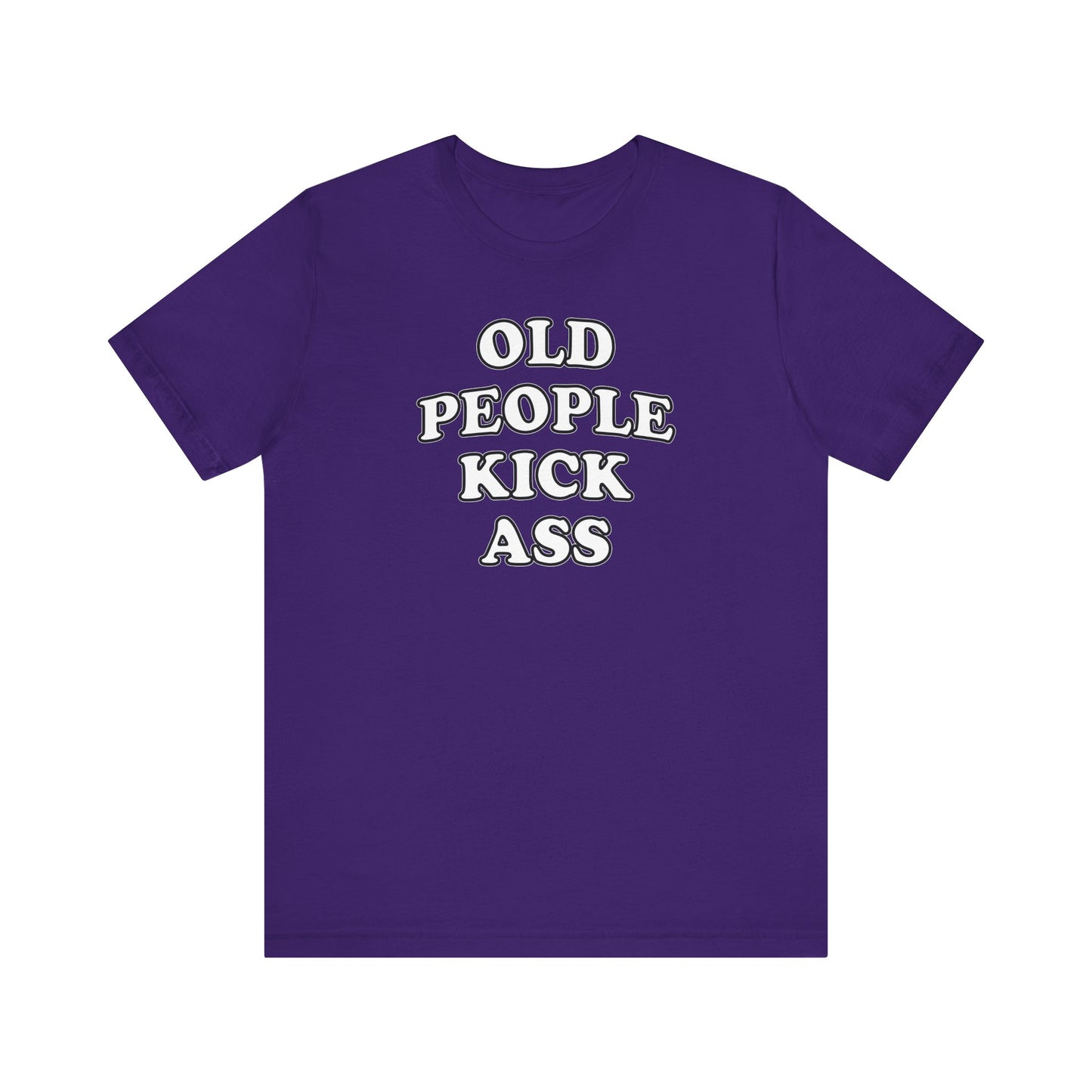 'Old People Kick Ass' (Soft, Quality Bella & Canvas <Or Comparable> Unisex Tee)