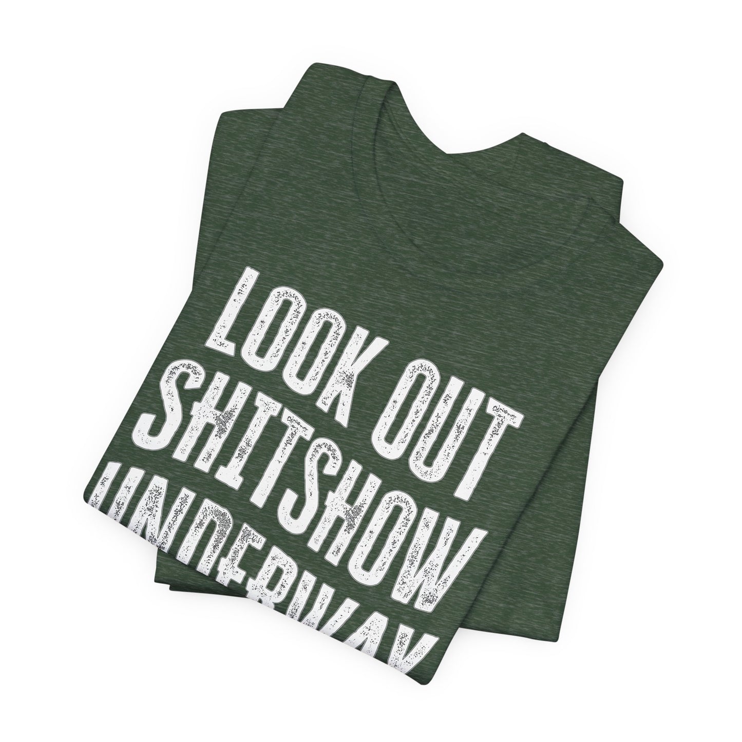 'Look Out Shitshow Underway' (VS 1) (Soft, Quality Bella & Canvas <Or Comparable> Unisex Tee)
