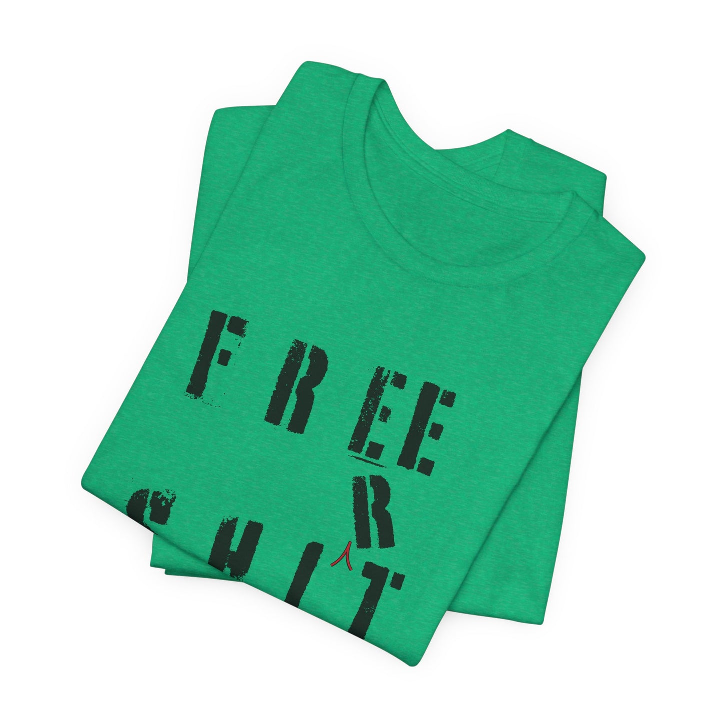 'Free Shit' (We Mean 'Shirt') (Soft, Quality Bella & Canvas <Or Comparable> Unisex Tee)