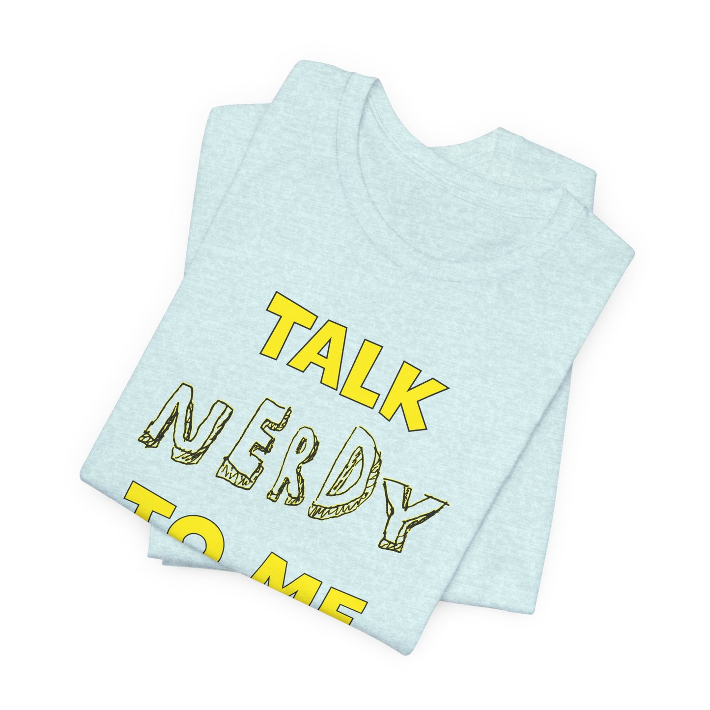 'Talk Nerdy to Me' (Soft, Quality Bella & Canvas <Or Comparable> Unisex Tee)