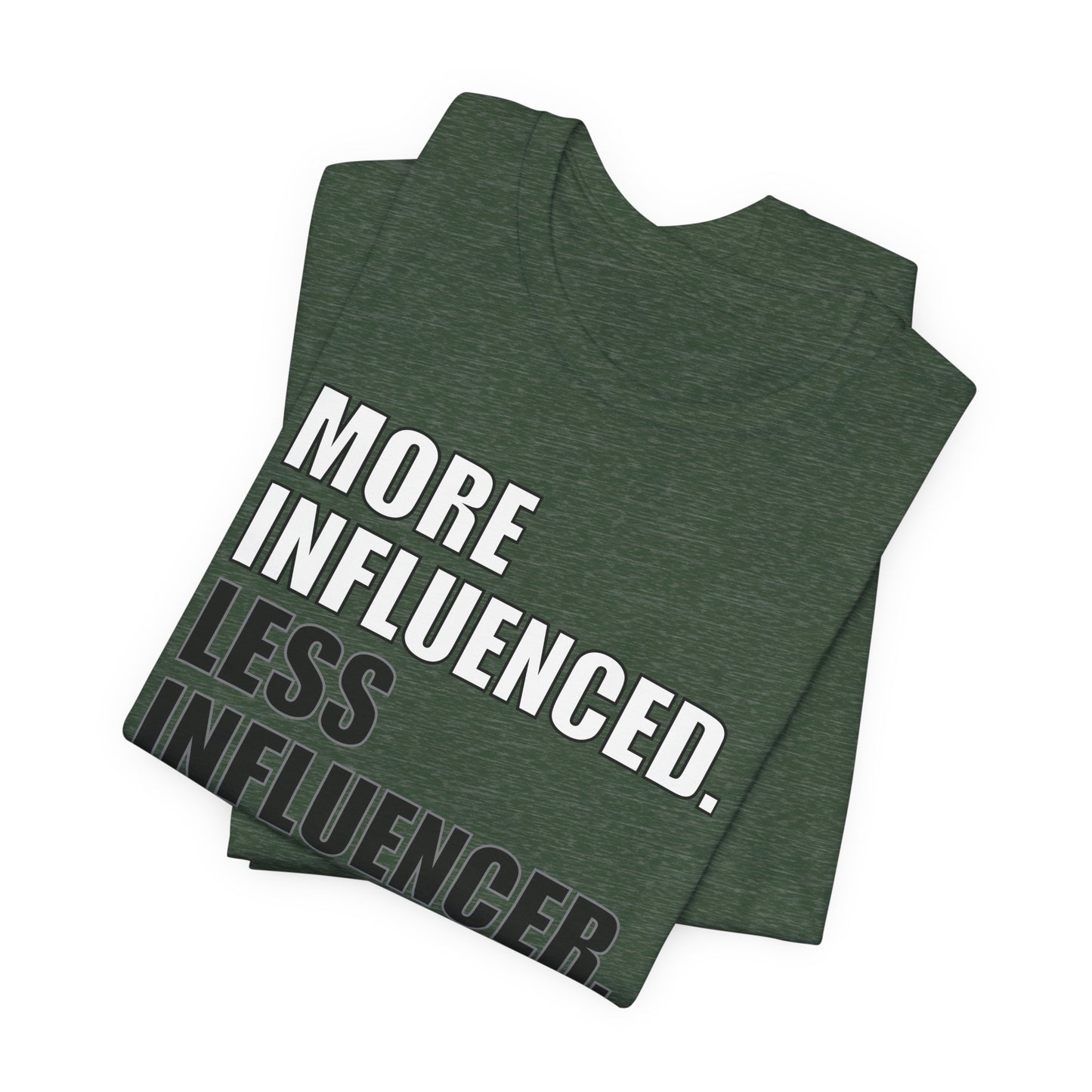 'More Influenced. Less Influencer' (VS 1) (Soft, Quality Bella & Canvas <Or Comparable> Unisex Tee)