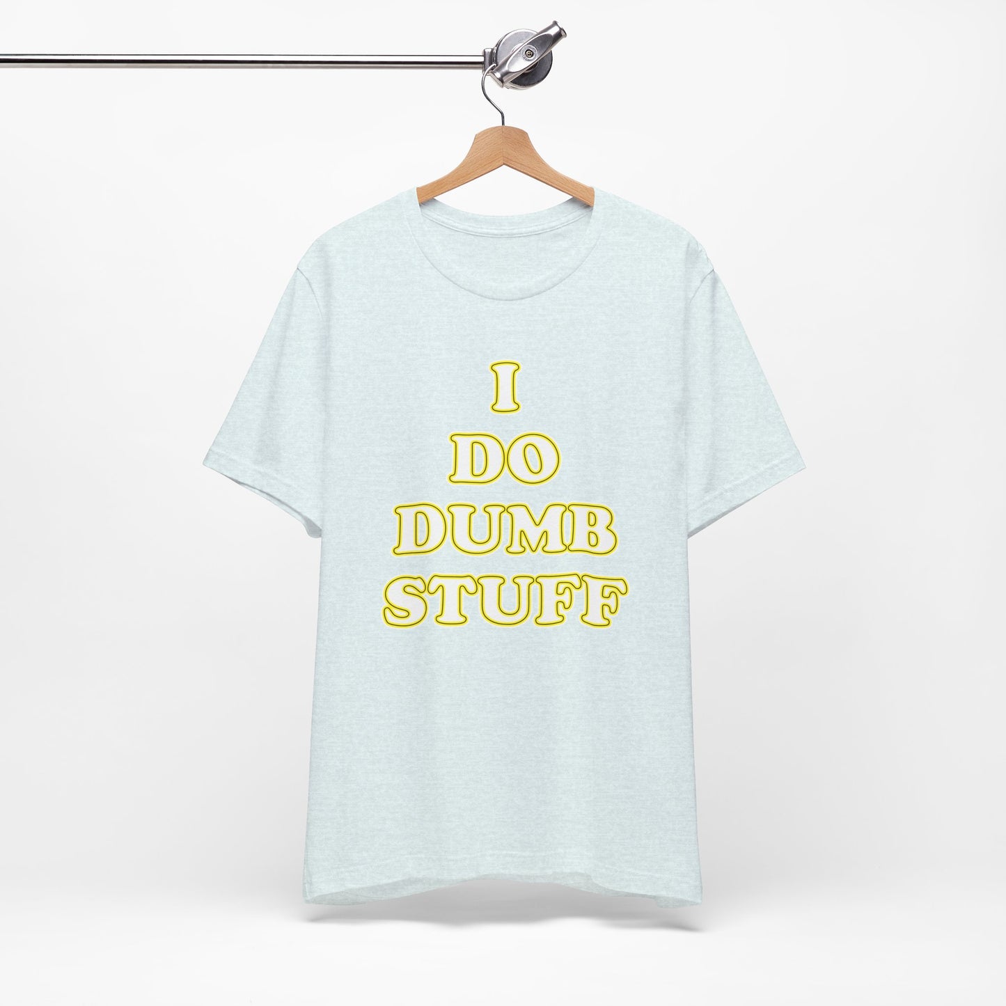 'I Do Dumb Stuff' (VS 2) (Soft, Quality Bella & Canvas <Or Comparable> Unisex Tee)