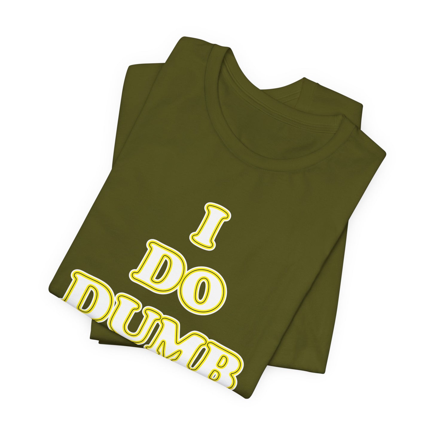 'I Do Dumb Stuff' (VS 2) (Soft, Quality Bella & Canvas <Or Comparable> Unisex Tee)