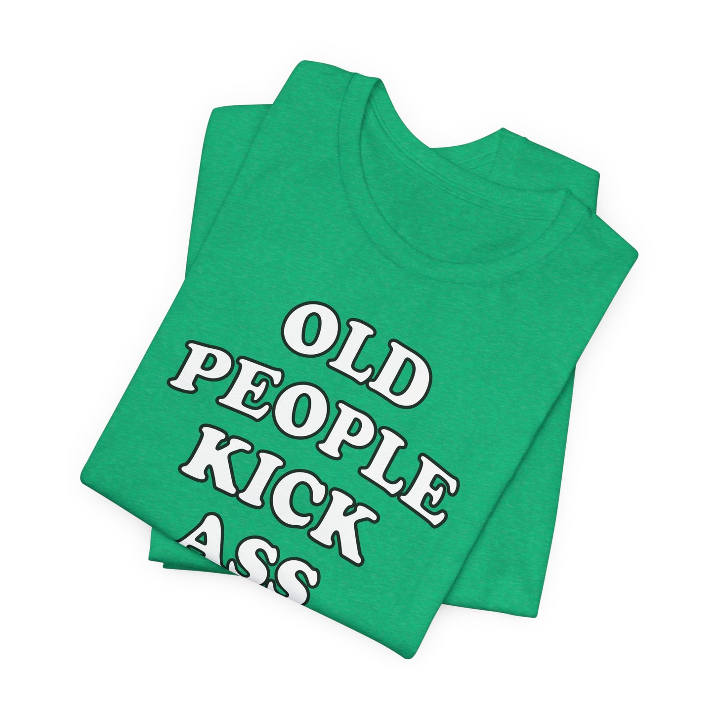 'Old People Kick Ass' (Soft, Quality Bella & Canvas <Or Comparable> Unisex Tee)