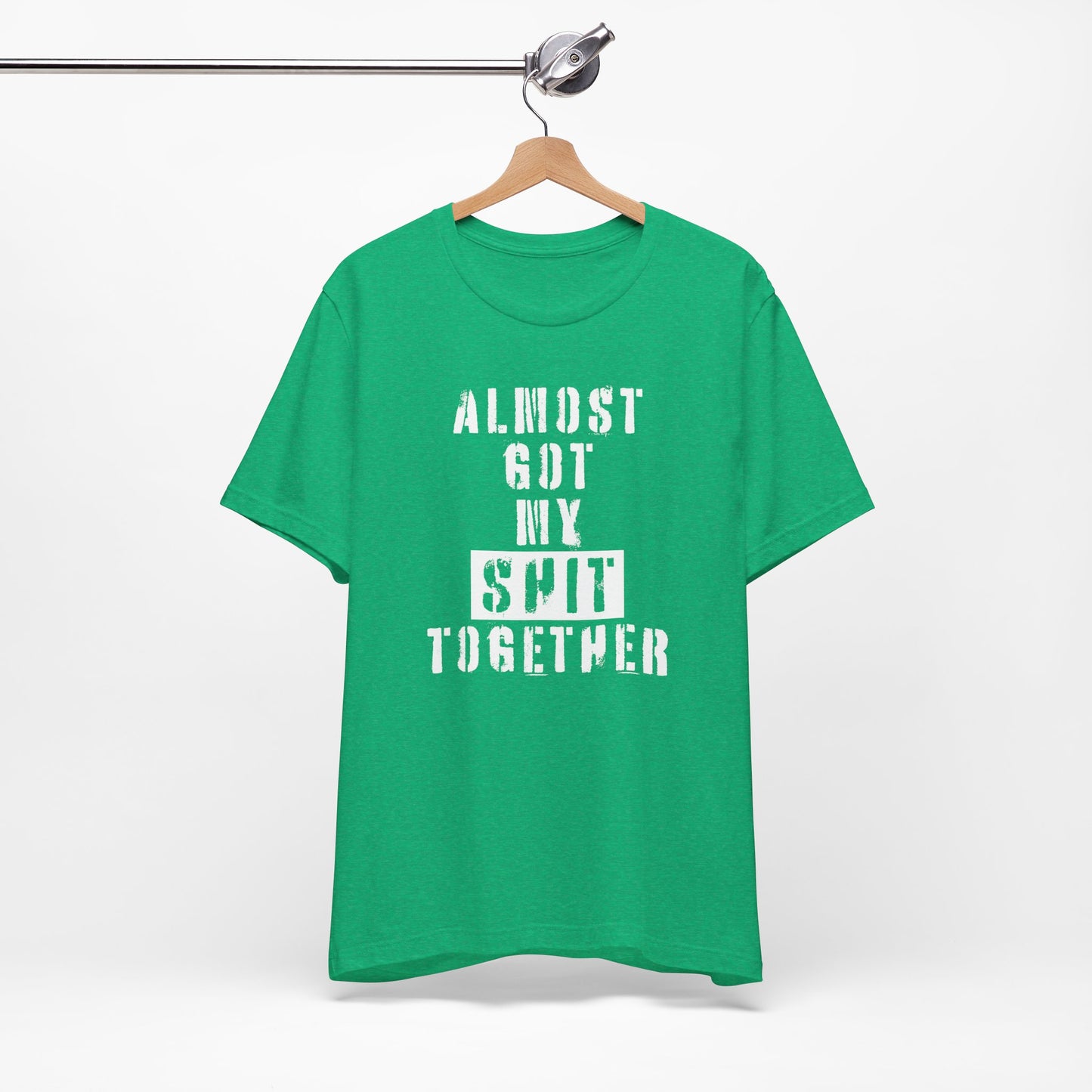 'Almost Got My Shit Together' (VS 1) (Soft, Quality Bella & Canvas <Or Comparable> Unisex Tee)