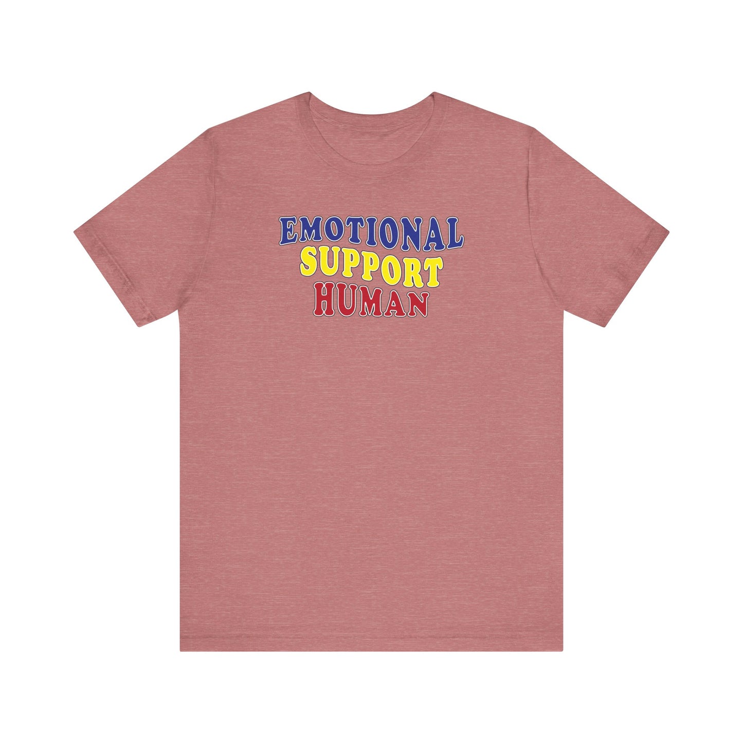 'Emotional Support Human' (Soft, Quality Bella & Canvas <Or Comparable> Unisex Tee)