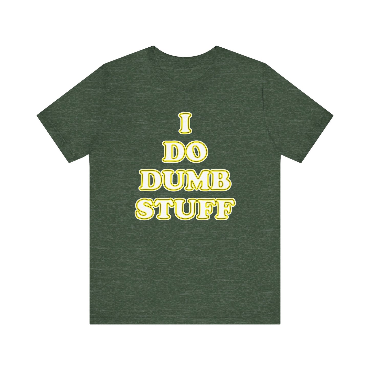 'I Do Dumb Stuff' (VS 2) (Soft, Quality Bella & Canvas <Or Comparable> Unisex Tee)