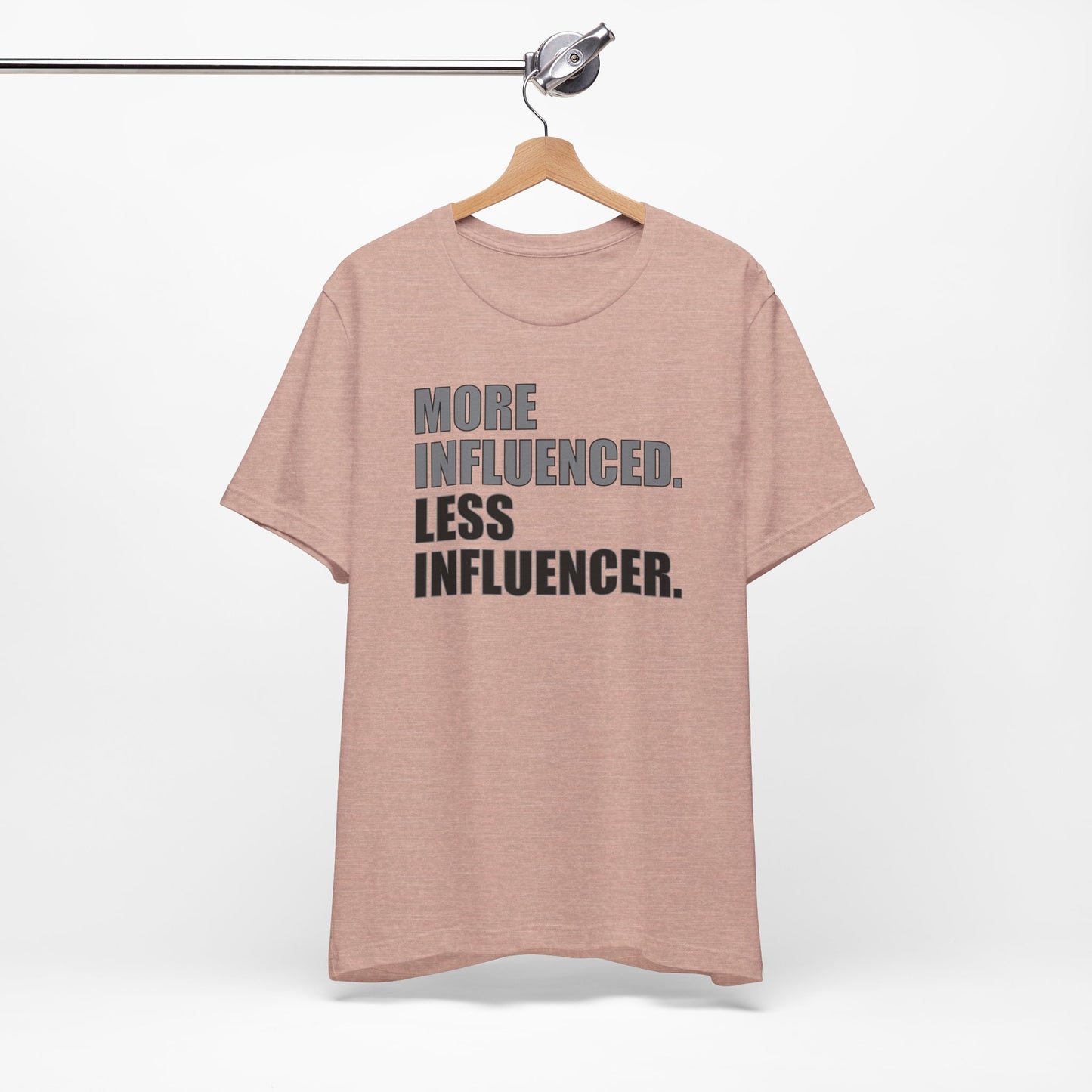 'More Influenced. Less Influencer' (VS 1) (Soft, Quality Bella & Canvas <Or Comparable> Unisex Tee)