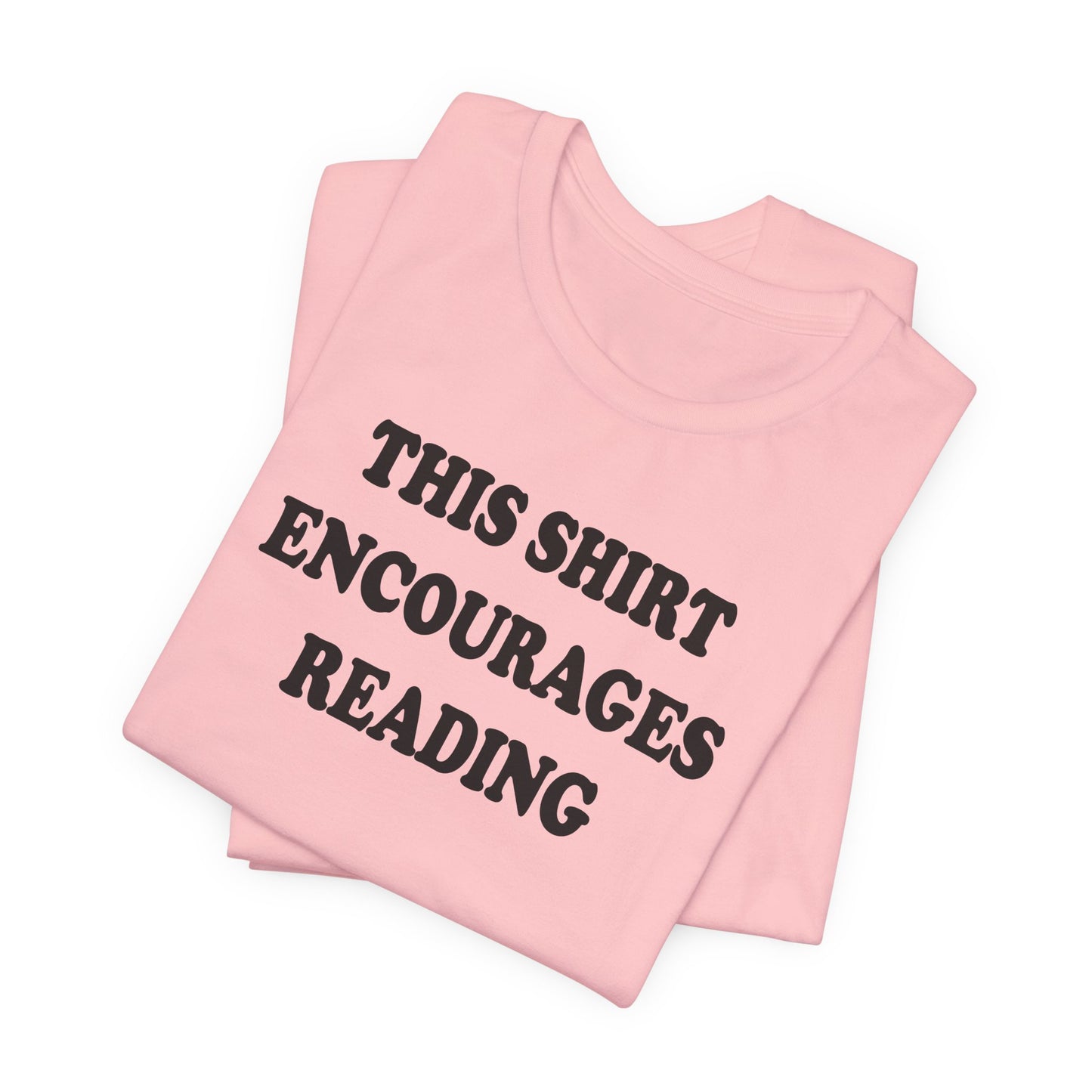'This Shirt Encourages Reading' (Soft, Quality Bella & Canvas <Or Comparable> Unisex Tee)