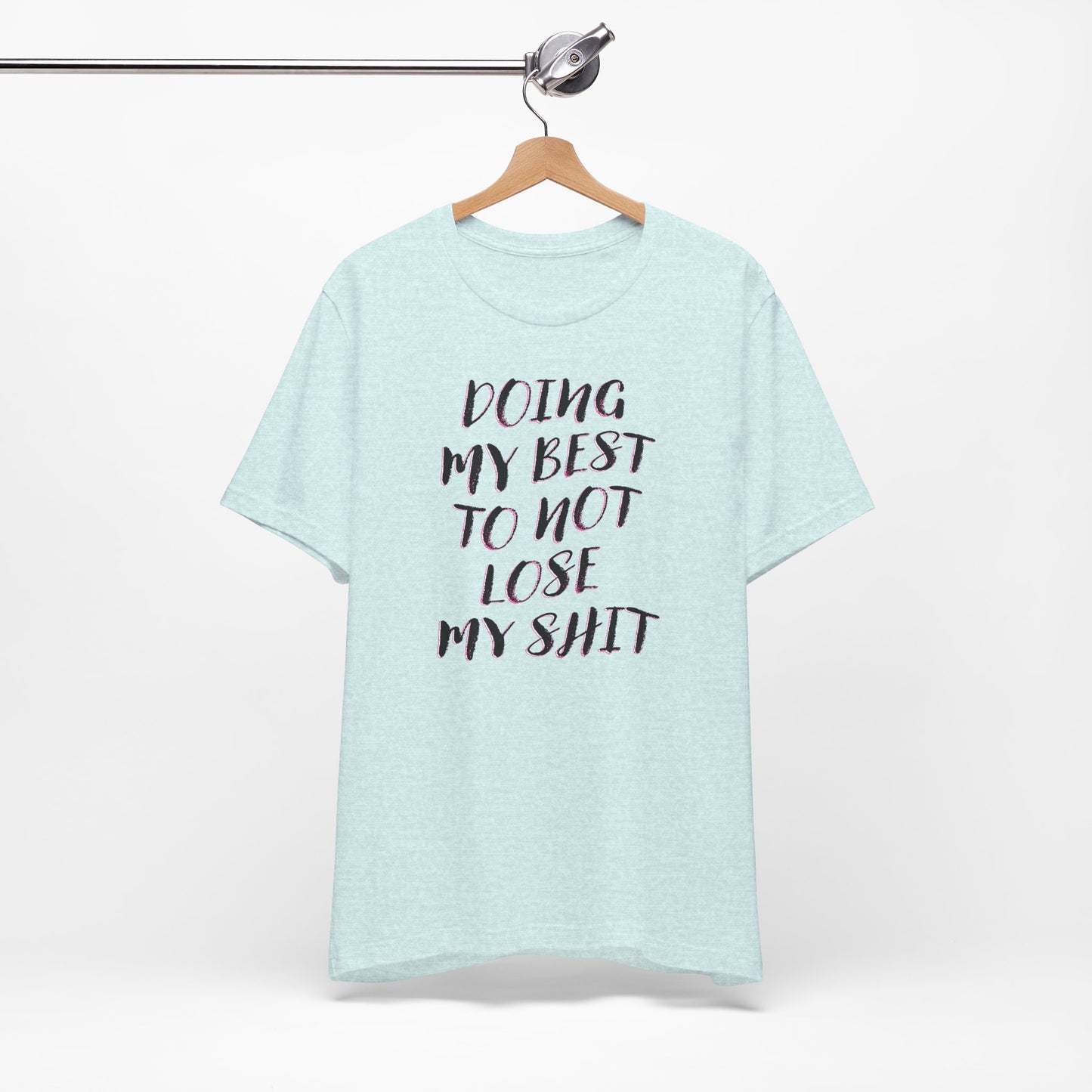 'Doing My Best To Not Lose My Shit' (VS 2) (Soft, Quality Bella & Canvas <Or Comparable> Unisex Tee)