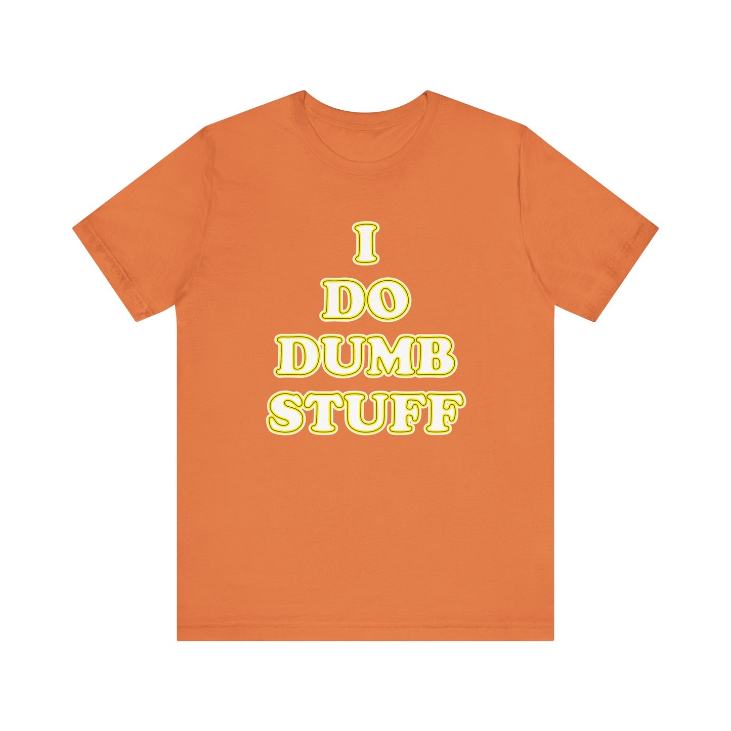 'I Do Dumb Stuff' (VS 2) (Soft, Quality Bella & Canvas <Or Comparable> Unisex Tee)