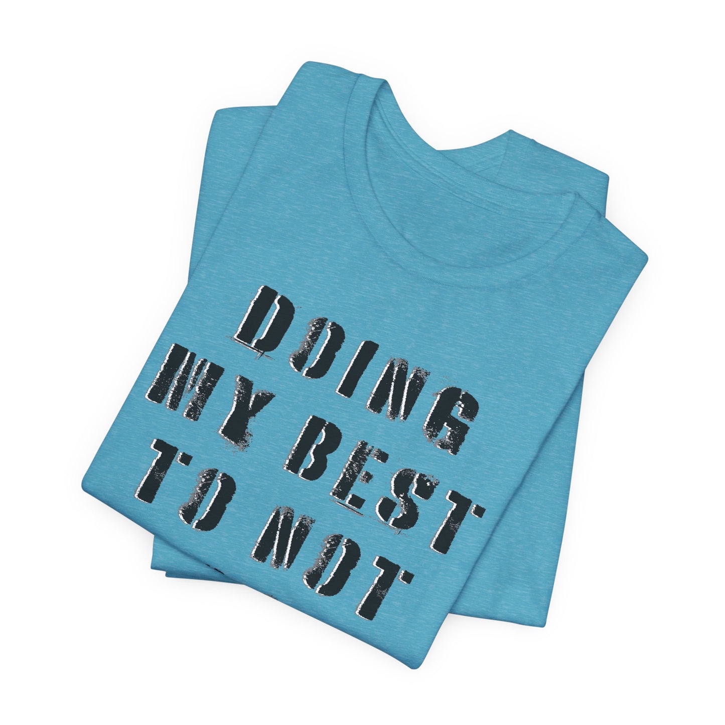 'Doing My Best To Not Lose My Shit' (VS 1) (Soft, Quality Bella & Canvas <Or Comparable> Unisex Tee)