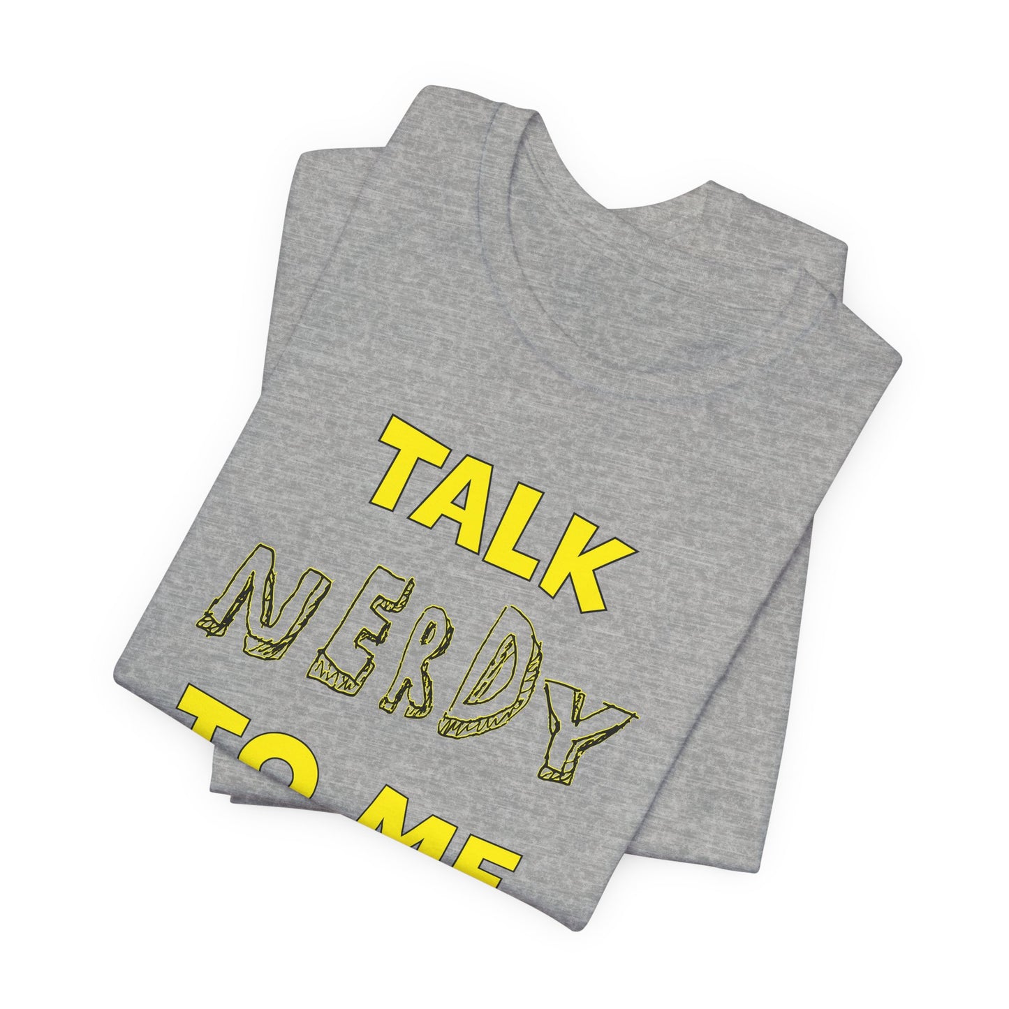 'Talk Nerdy to Me' (Soft, Quality Bella & Canvas <Or Comparable> Unisex Tee)