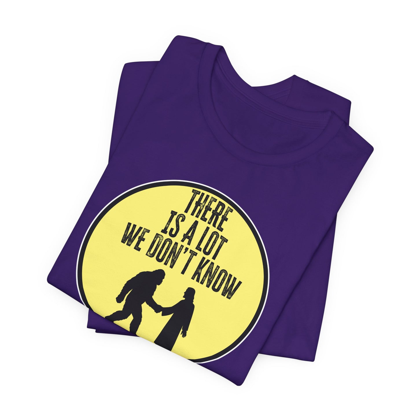 'There Is A Lot We Don't Know" (Bigfoot Meets Jesus) (Soft, Quality Bella & Canvas <Or Comparable> Unisex Tee)