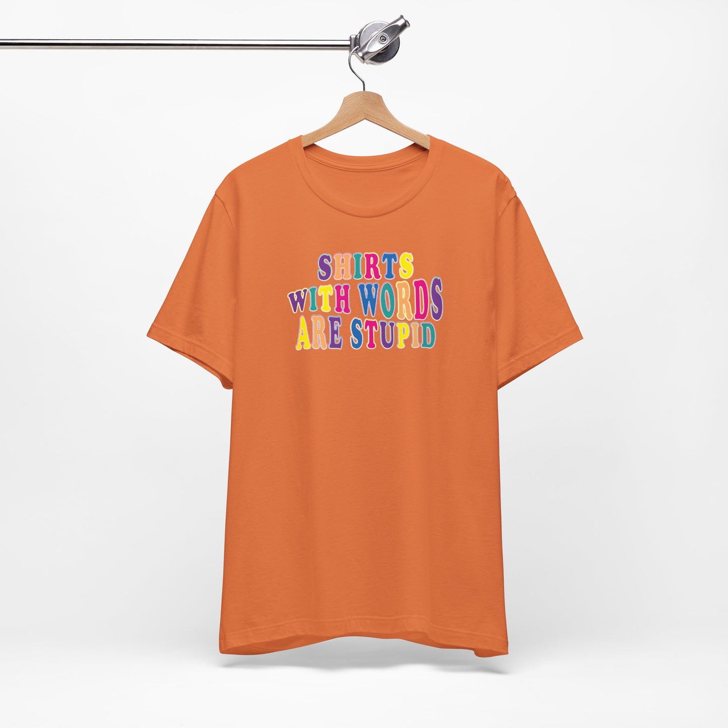 'Shirts with Words Are Stupid' (VS 1) (Soft, Quality Bella & Canvas <Or Comparable> Unisex Tee)