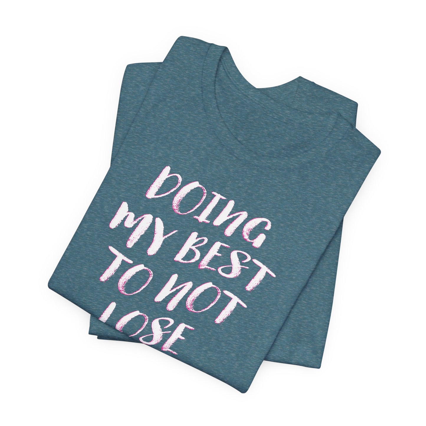 'Doing My Best To Not Lose My Shit' (VS 2) (Soft, Quality Bella & Canvas <Or Comparable> Unisex Tee)