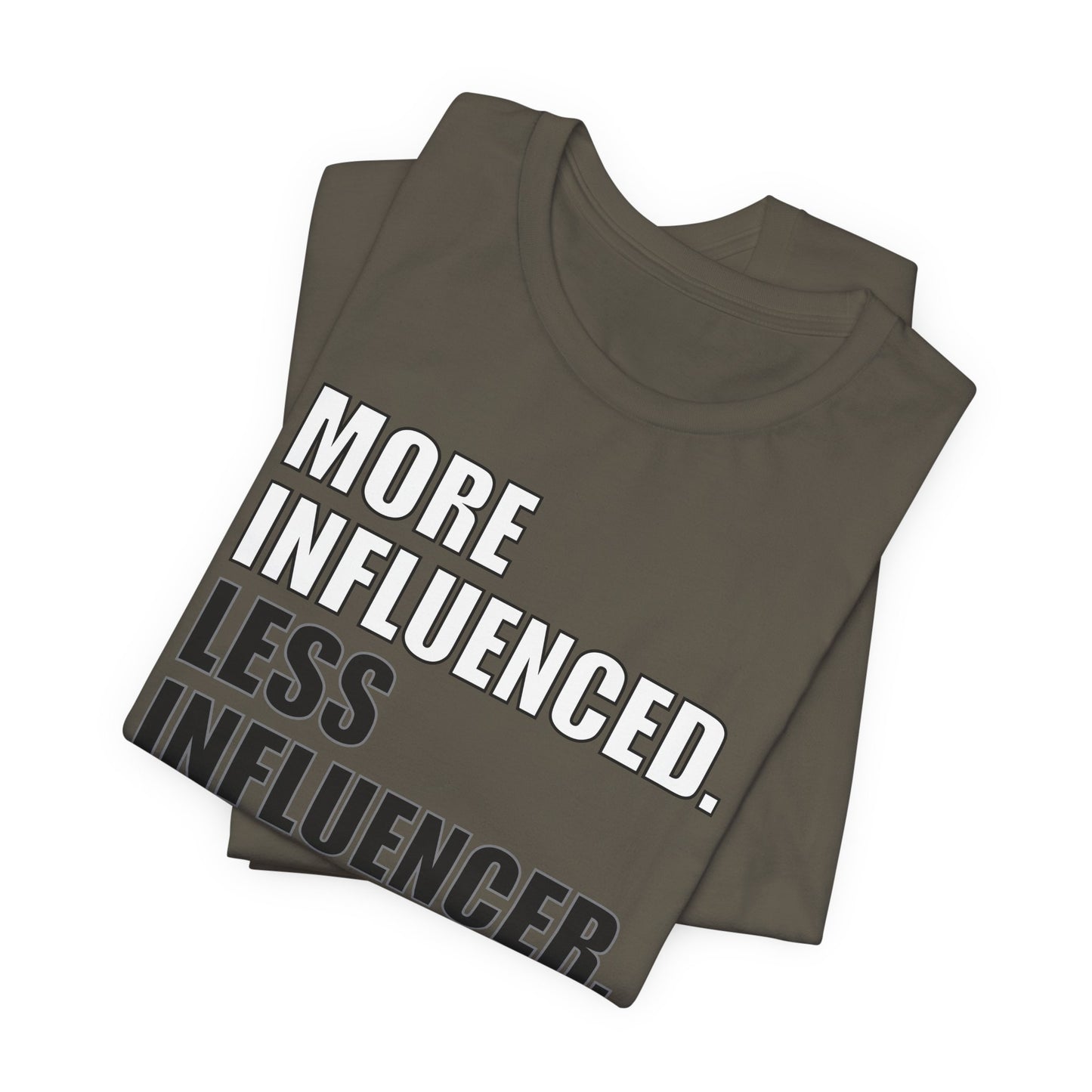 'More Influenced. Less Influencer' (VS 1) (Soft, Quality Bella & Canvas <Or Comparable> Unisex Tee)