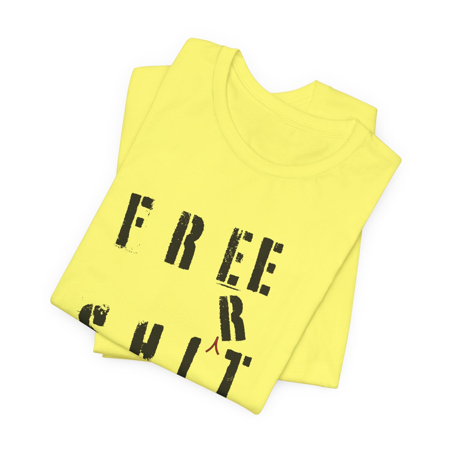 'Free Shit' (We Mean 'Shirt') (Soft, Quality Bella & Canvas <Or Comparable> Unisex Tee)