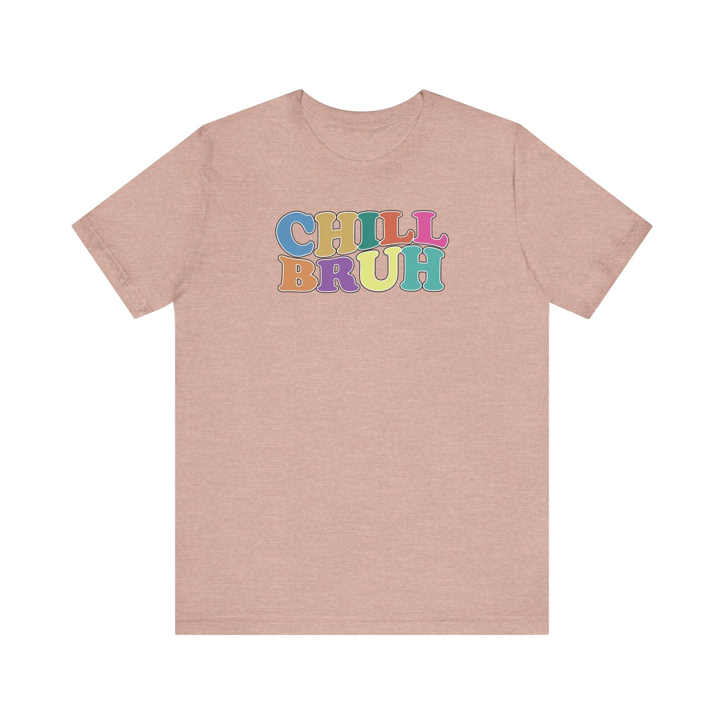 'Chill Bruh' (Soft, Quality Bella & Canvas <Or Comparable> Unisex Tee)