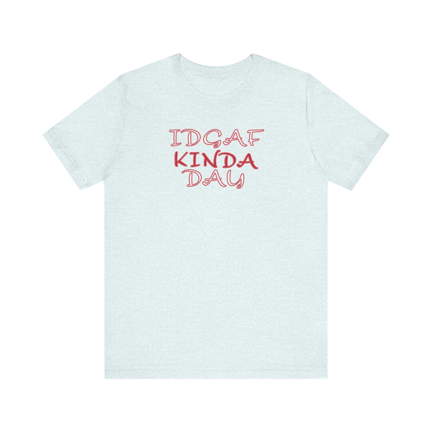'IDGAF Kinda Day' (VS 2) (Soft, Quality Bella & Canvas <Or Comparable> Unisex Tee)