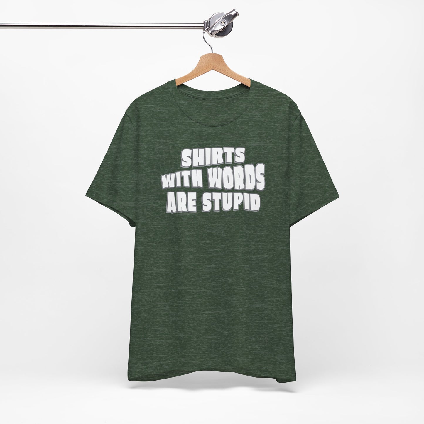 'Shirts With Words Are Stupid' (VS 2) (Soft, Quality Bella & Canvas <Or Comparable> Unisex Tee)