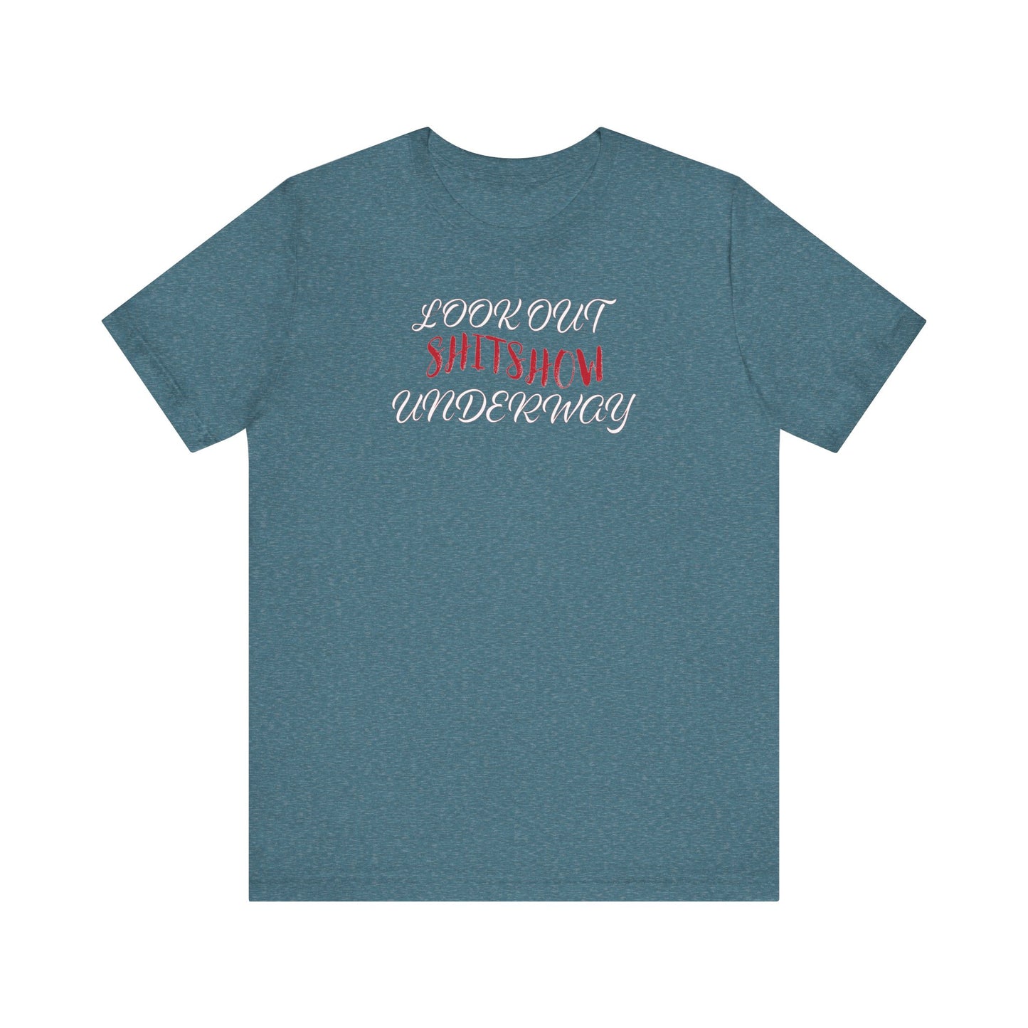 'Look Out Shitshow Underway' (VS 2) (Soft, Quality Bella & Canvas <Or Comparable> Unisex Tee)