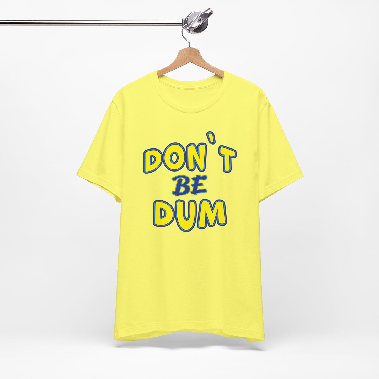 'Don't Be Dum' (VS 1) (Soft, Quality Bella & Canvas <Or Comparable> Unisex Tee)