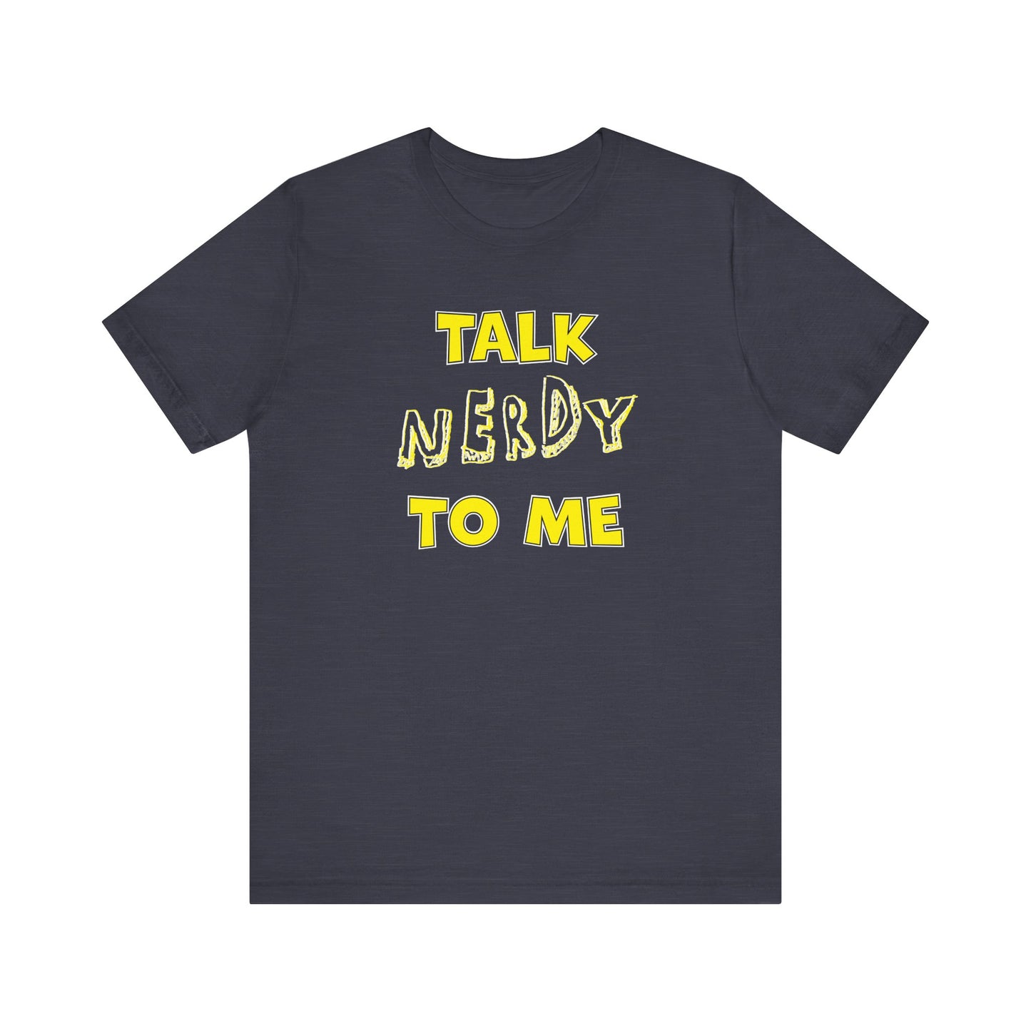 'Talk Nerdy to Me' (Soft, Quality Bella & Canvas <Or Comparable> Unisex Tee)