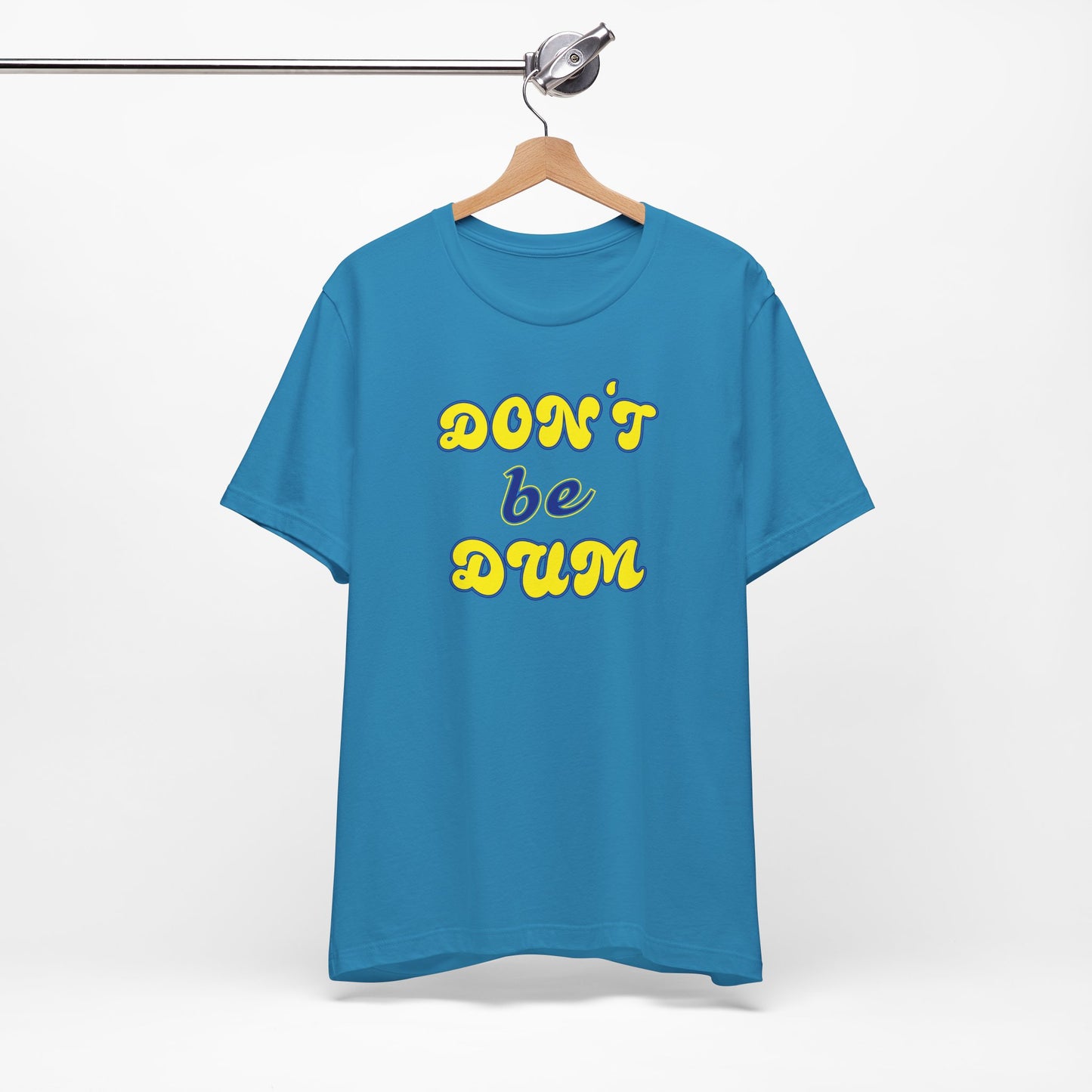 'Don't Be Dum' (VS 2) (Soft, Quality Bella & Canvas <Or Comparable> Unisex Tee)
