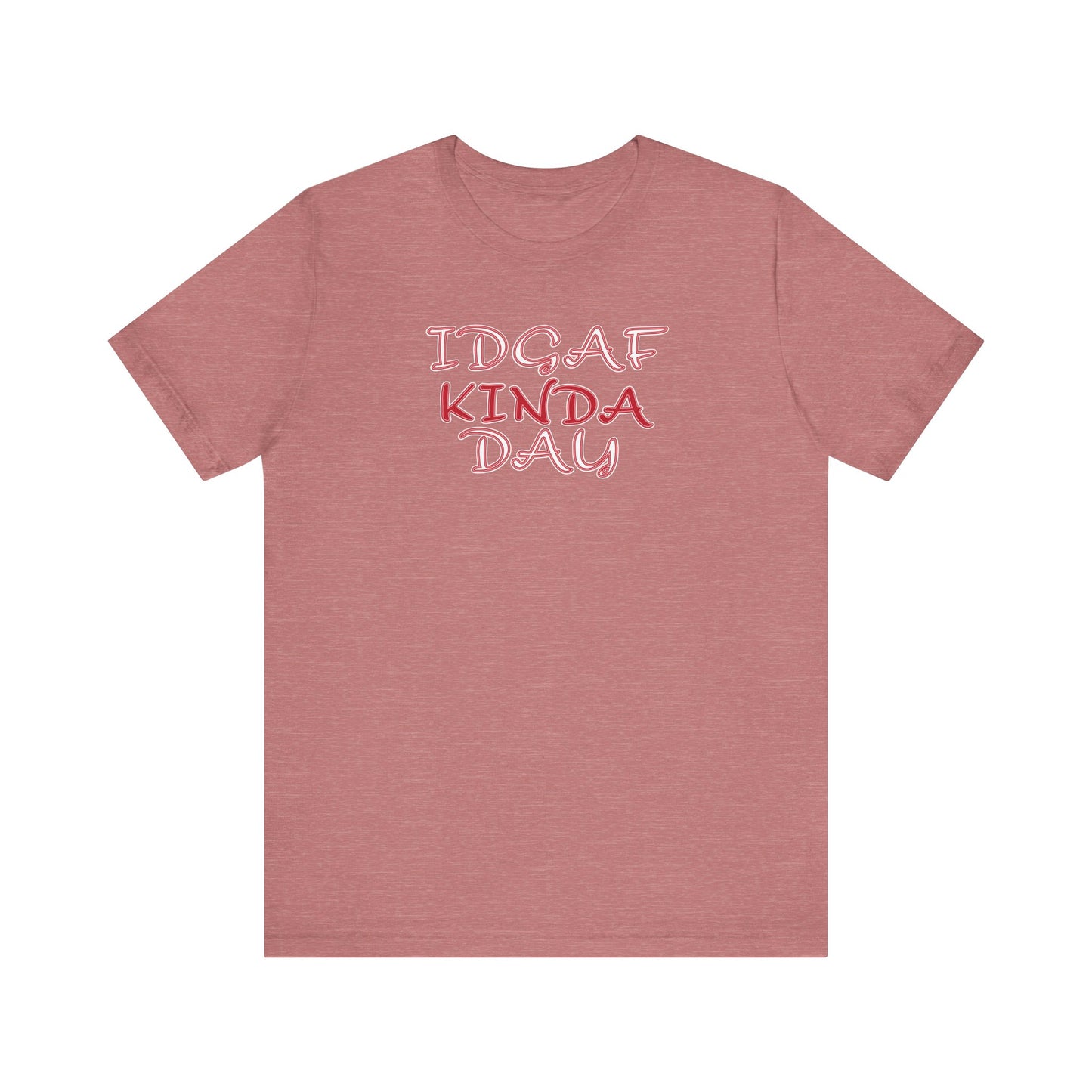 'IDGAF Kinda Day' (VS 2) (Soft, Quality Bella & Canvas <Or Comparable> Unisex Tee)