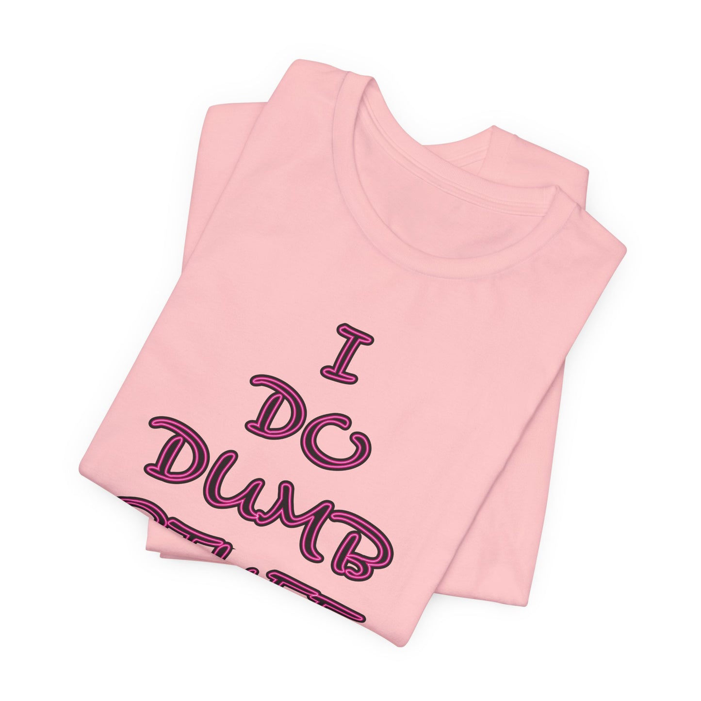 'I Do Dumb Stuff' (VS 3) (Soft, Quality Bella & Canvas <Or Comparable> Unisex Tee)