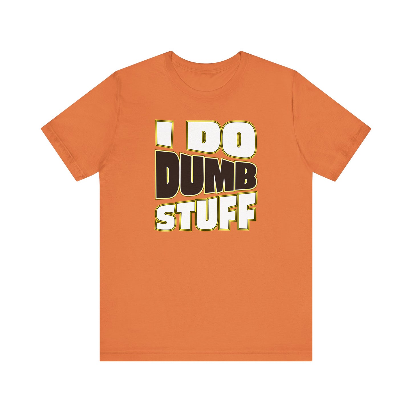 'I Do Dumb Stuff' (VS 1) (Soft, Quality Bella & Canvas <Or Comparable> Unisex Tee)