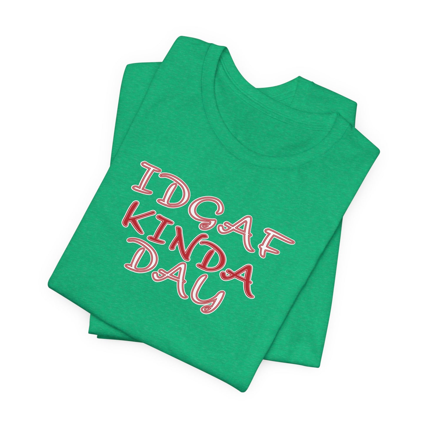 'IDGAF Kinda Day' (VS 2) (Soft, Quality Bella & Canvas <Or Comparable> Unisex Tee)