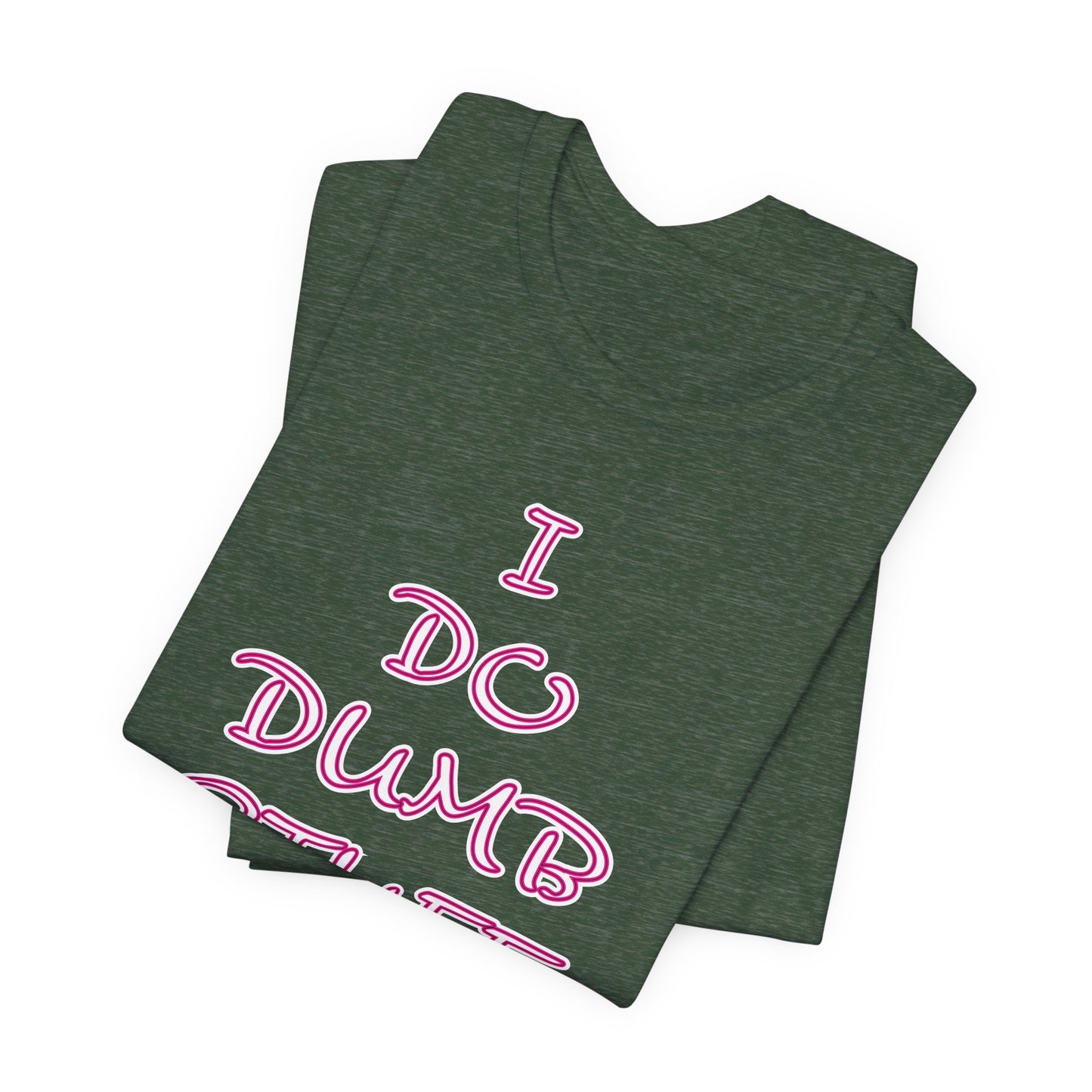 'I Do Dumb Stuff' (VS 3) (Soft, Quality Bella & Canvas <Or Comparable> Unisex Tee)