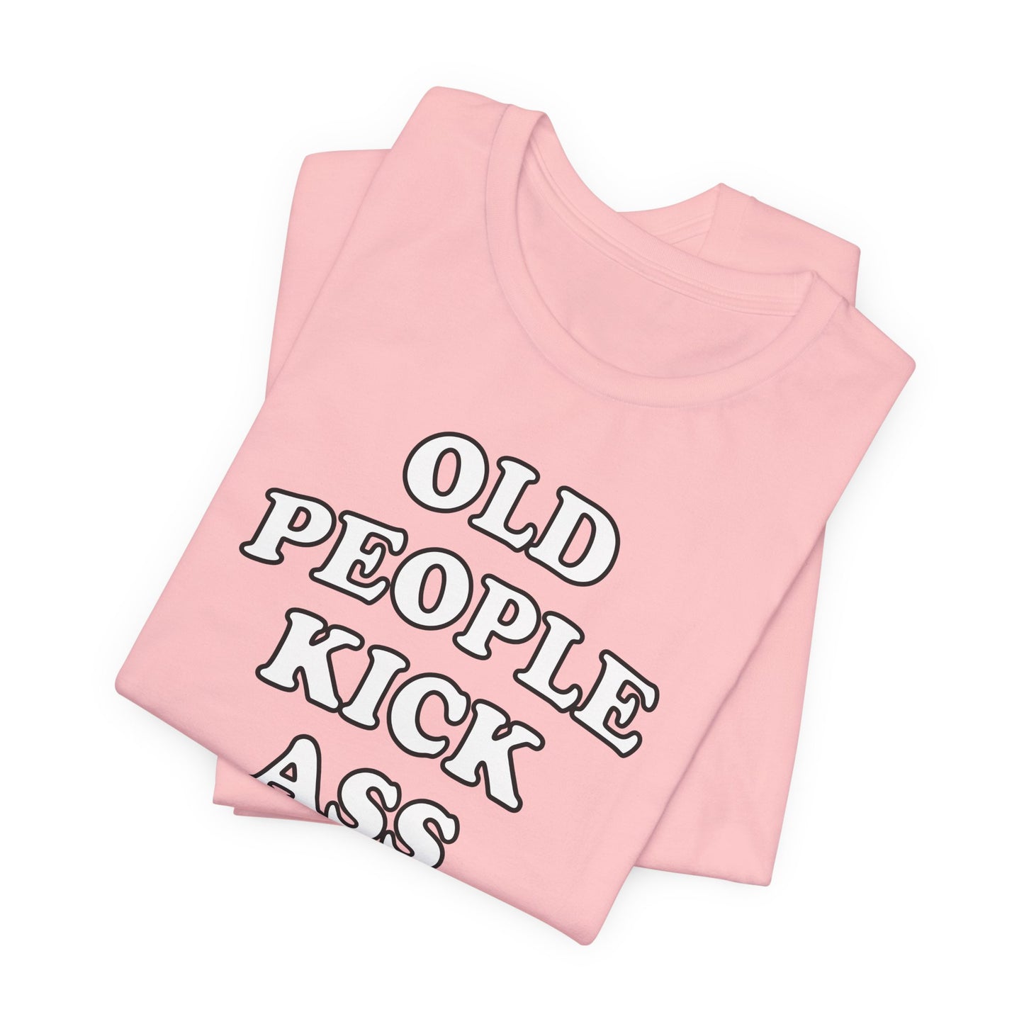'Old People Kick Ass' (Soft, Quality Bella & Canvas <Or Comparable> Unisex Tee)