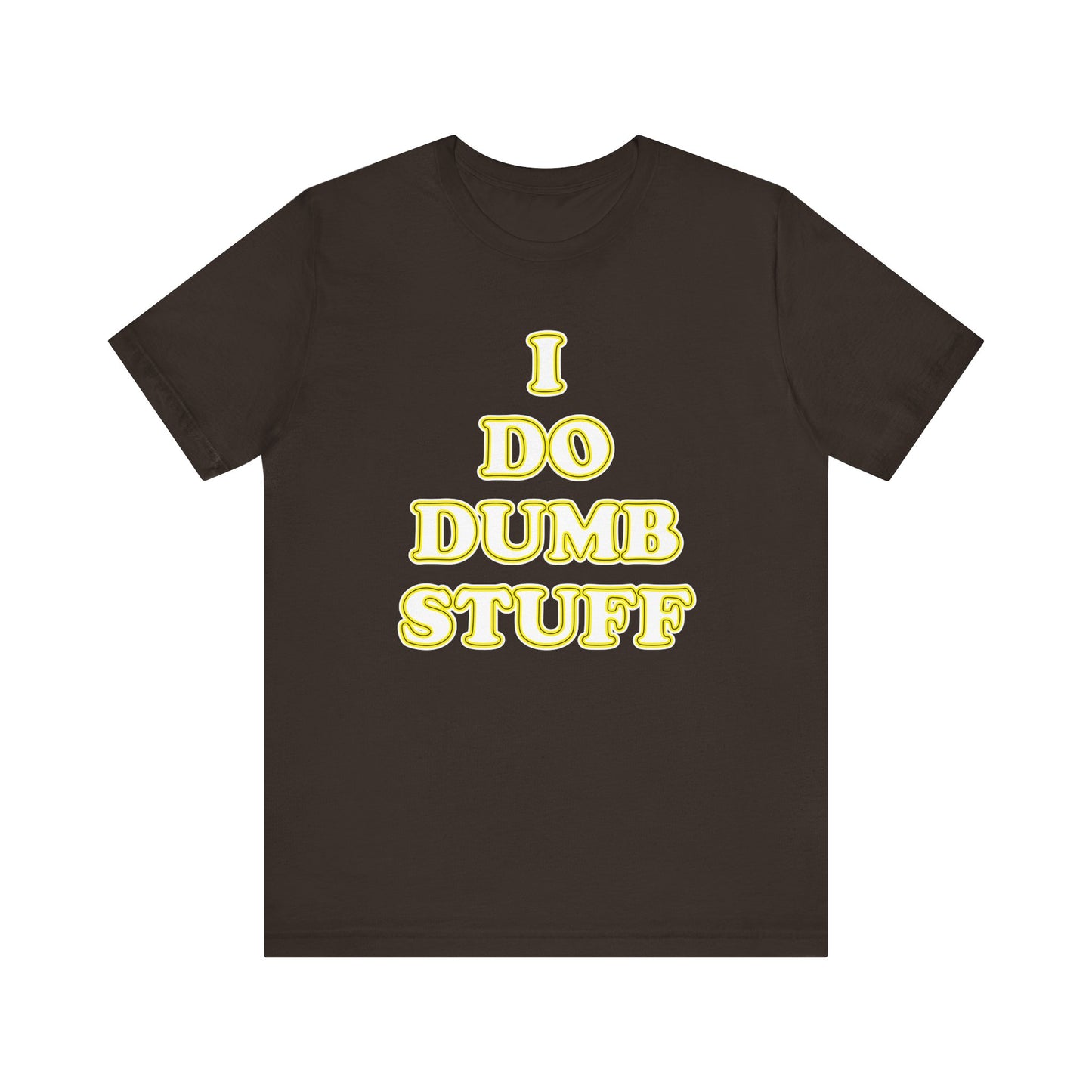 'I Do Dumb Stuff' (VS 2) (Soft, Quality Bella & Canvas <Or Comparable> Unisex Tee)