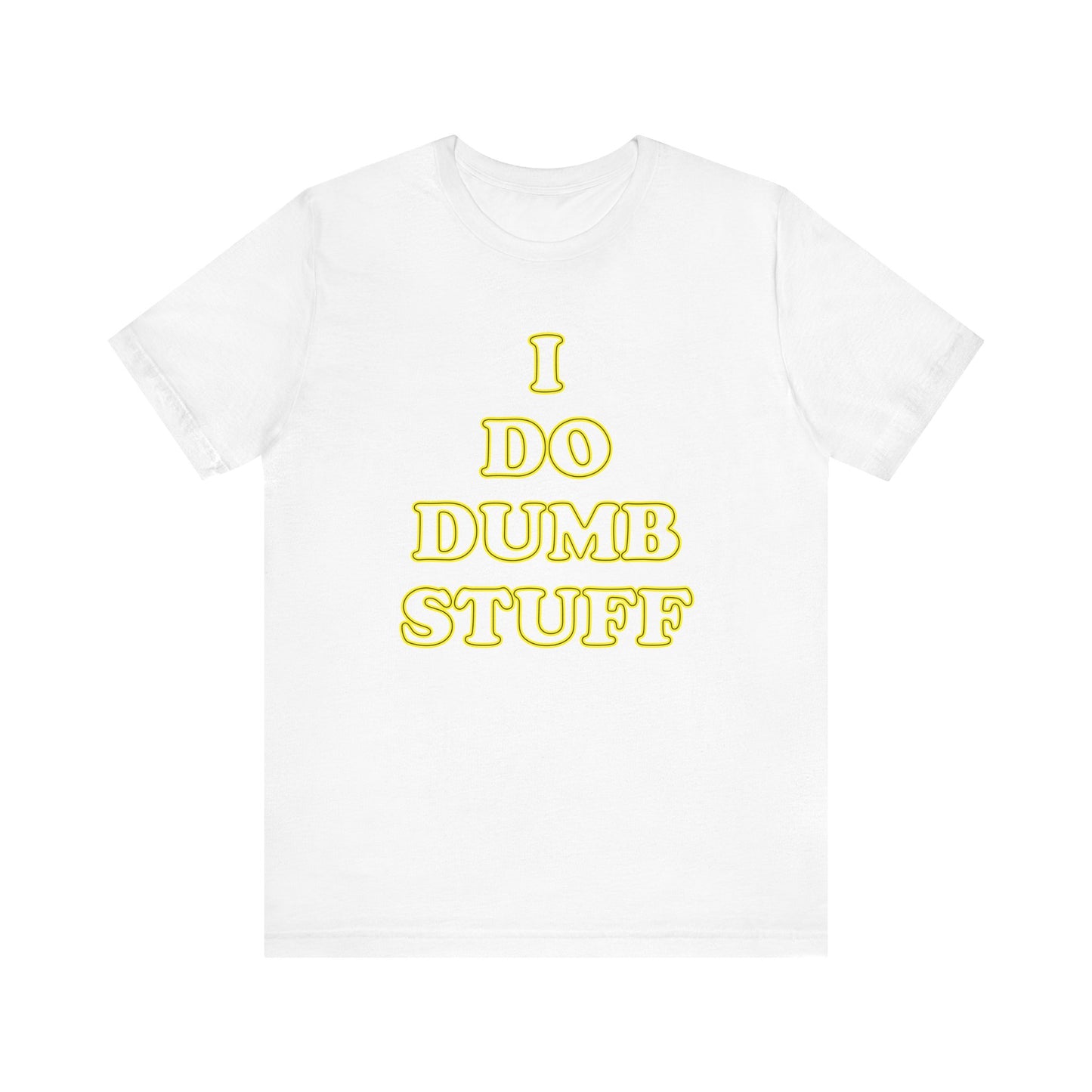 'I Do Dumb Stuff' (VS 2) (Soft, Quality Bella & Canvas <Or Comparable> Unisex Tee)