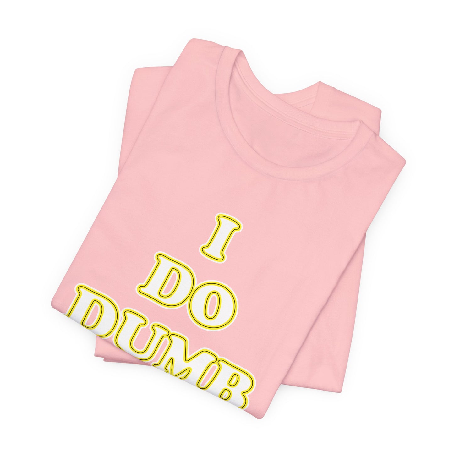 'I Do Dumb Stuff' (VS 2) (Soft, Quality Bella & Canvas <Or Comparable> Unisex Tee)