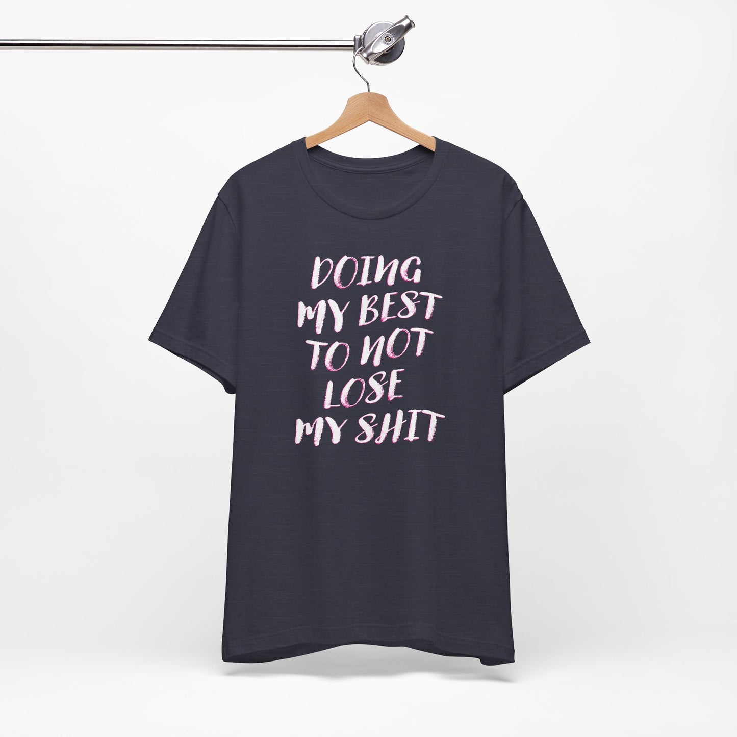 'Doing My Best To Not Lose My Shit' (VS 2) (Soft, Quality Bella & Canvas <Or Comparable> Unisex Tee)