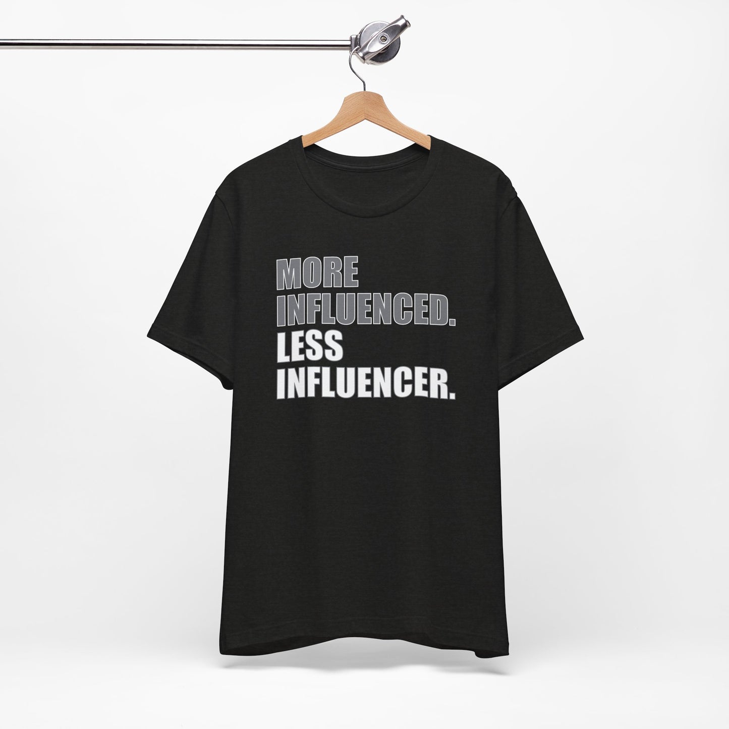 'More Influenced. Less Influencer' (VS 1) (Soft, Quality Bella & Canvas <Or Comparable> Unisex Tee)