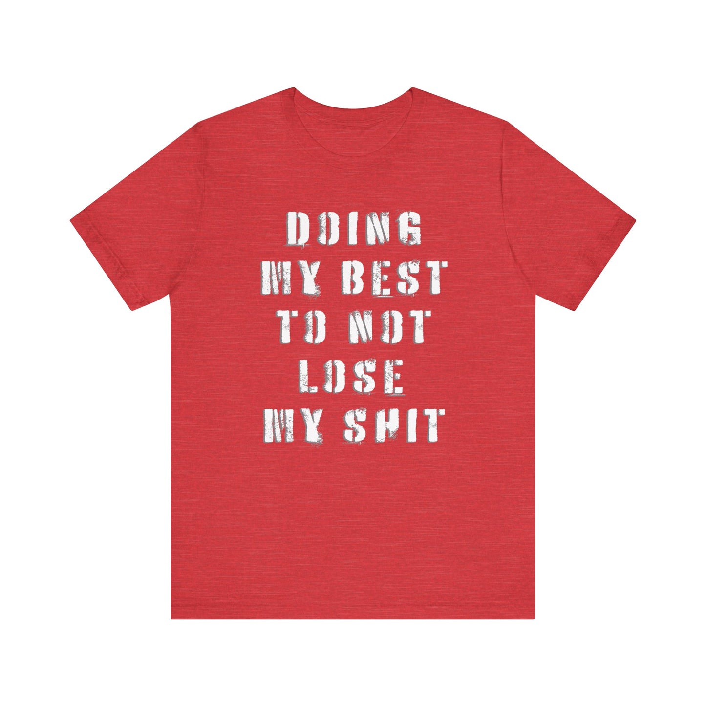 'Doing My Best To Not Lose My Shit' (VS 1) (Soft, Quality Bella & Canvas <Or Comparable> Unisex Tee)