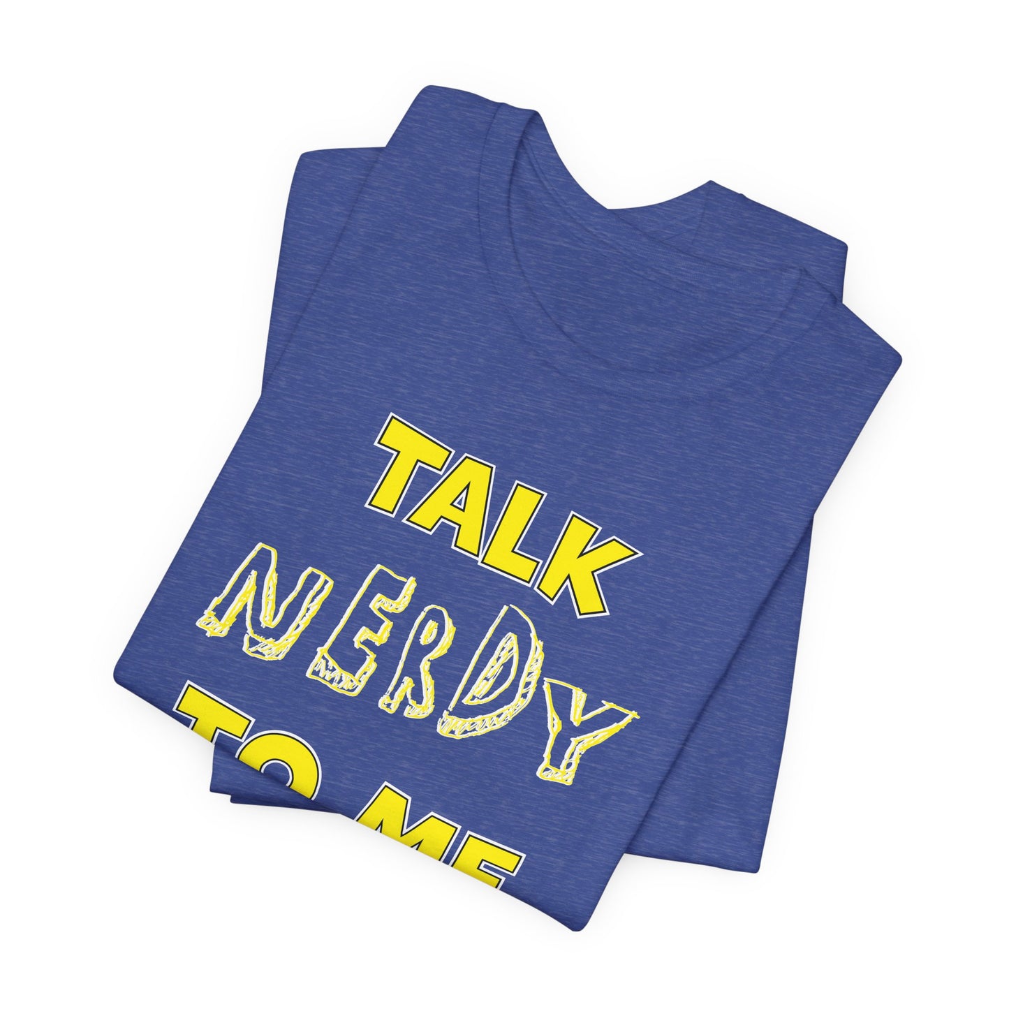 'Talk Nerdy to Me' (Soft, Quality Bella & Canvas <Or Comparable> Unisex Tee)