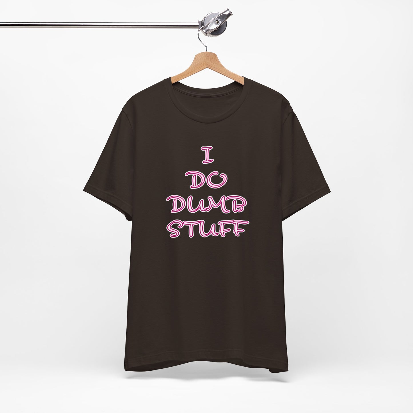 'I Do Dumb Stuff' (VS 3) (Soft, Quality Bella & Canvas <Or Comparable> Unisex Tee)