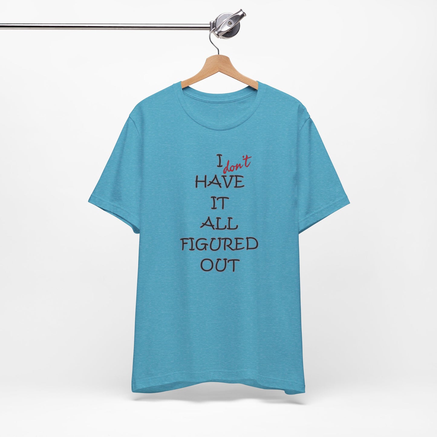 'I Have It All Figured Out' (Soft, Quality Bella & Canvas <Or Comparable> Unisex Tee)